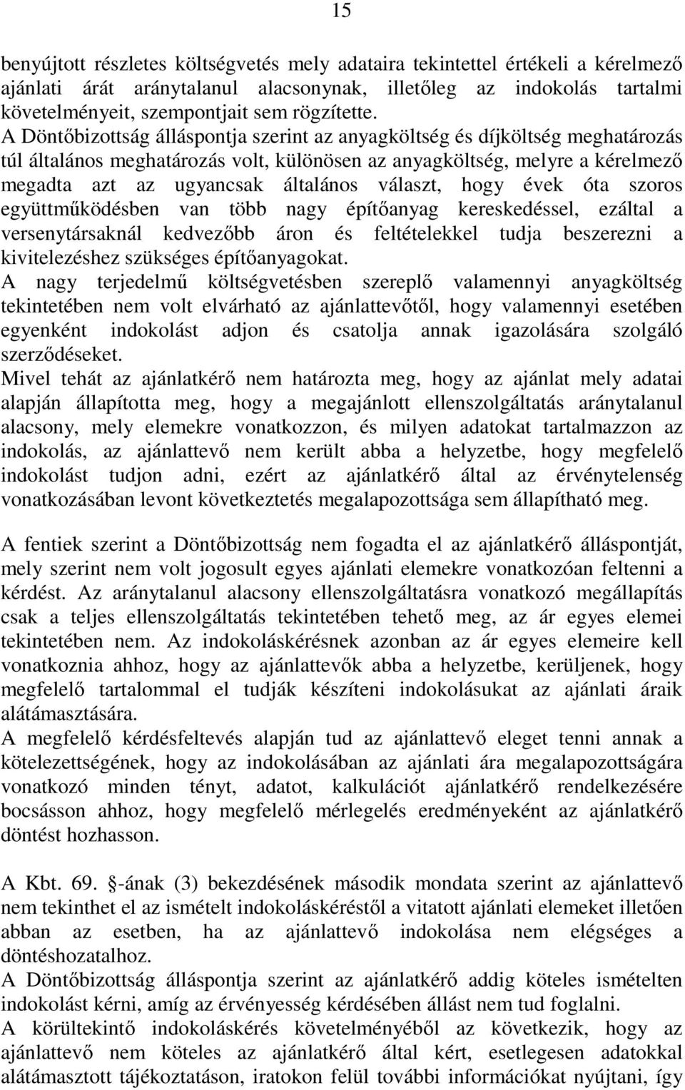 választ, hogy évek óta szoros együttmőködésben van több nagy építıanyag kereskedéssel, ezáltal a versenytársaknál kedvezıbb áron és feltételekkel tudja beszerezni a kivitelezéshez szükséges