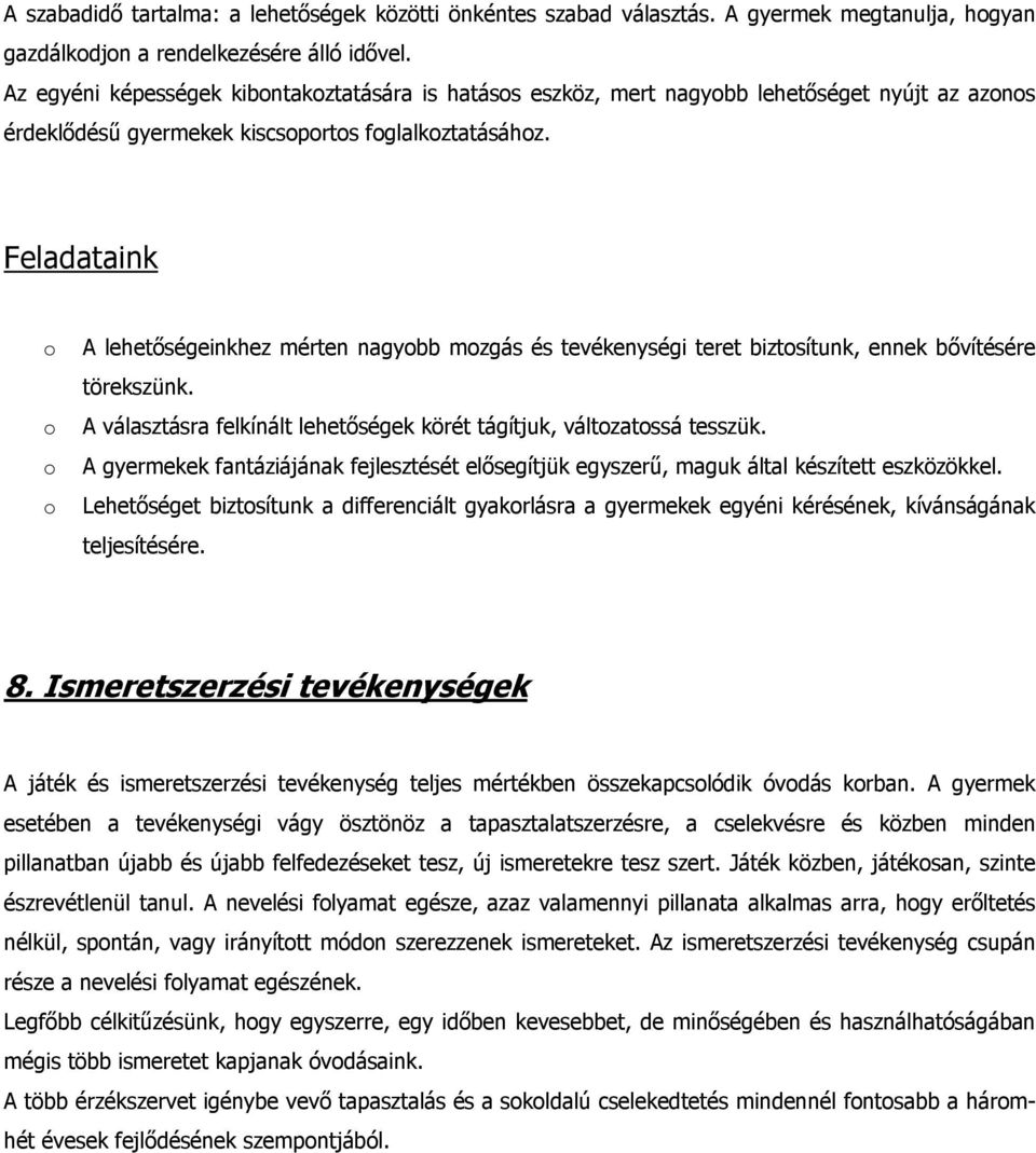 Feladataink A lehetőségeinkhez mérten nagybb mzgás és tevékenységi teret biztsítunk, ennek bővítésére törekszünk. A választásra felkínált lehetőségek körét tágítjuk, váltzatssá tesszük.