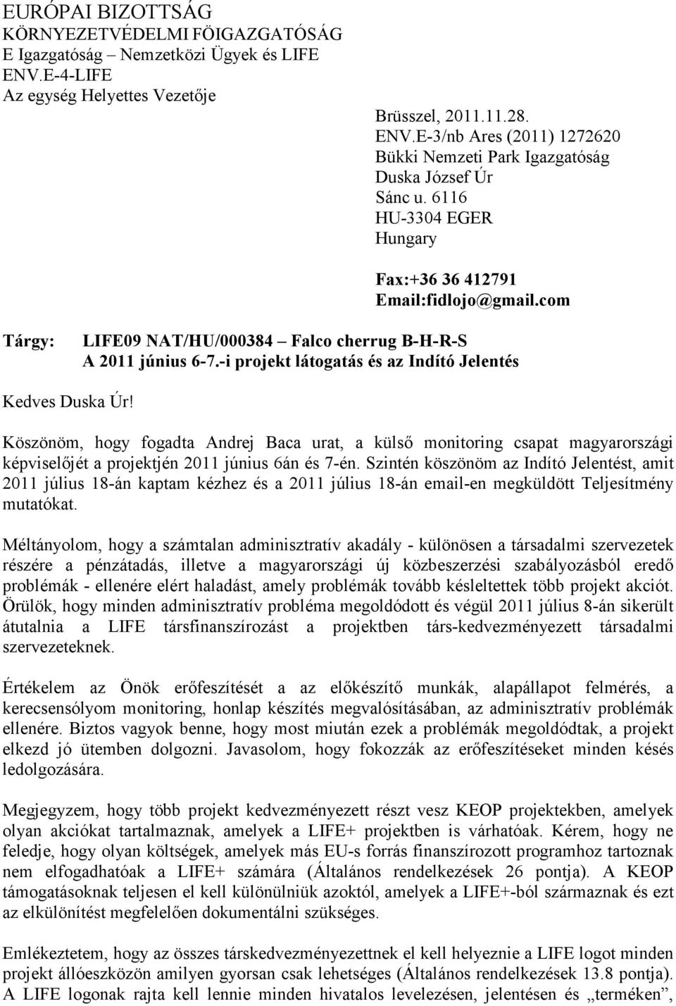 Köszönöm, hogy fogadta Andrej Baca urat, a külső monitoring csapat magyarországi képviselőjét a projektjén 2011 június 6án és 7-én.