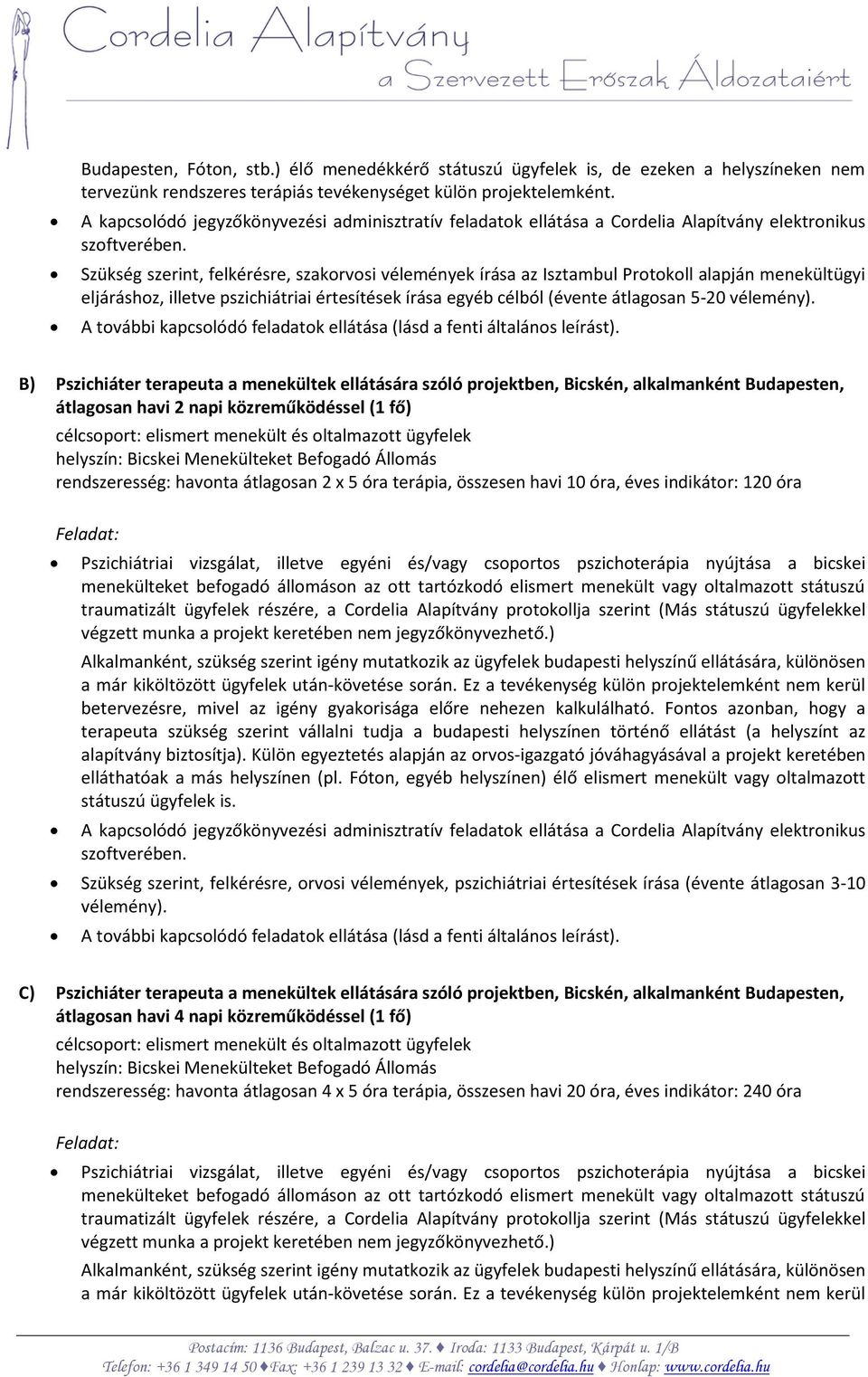 Pszichiáter terapeuta a menekültek ellátására szóló projektben, Bicskén, alkalmanként Budapesten, átlagosan havi 2 napi közreműködéssel (1 fő) célcsoport: elismert menekült és oltalmazott ügyfelek