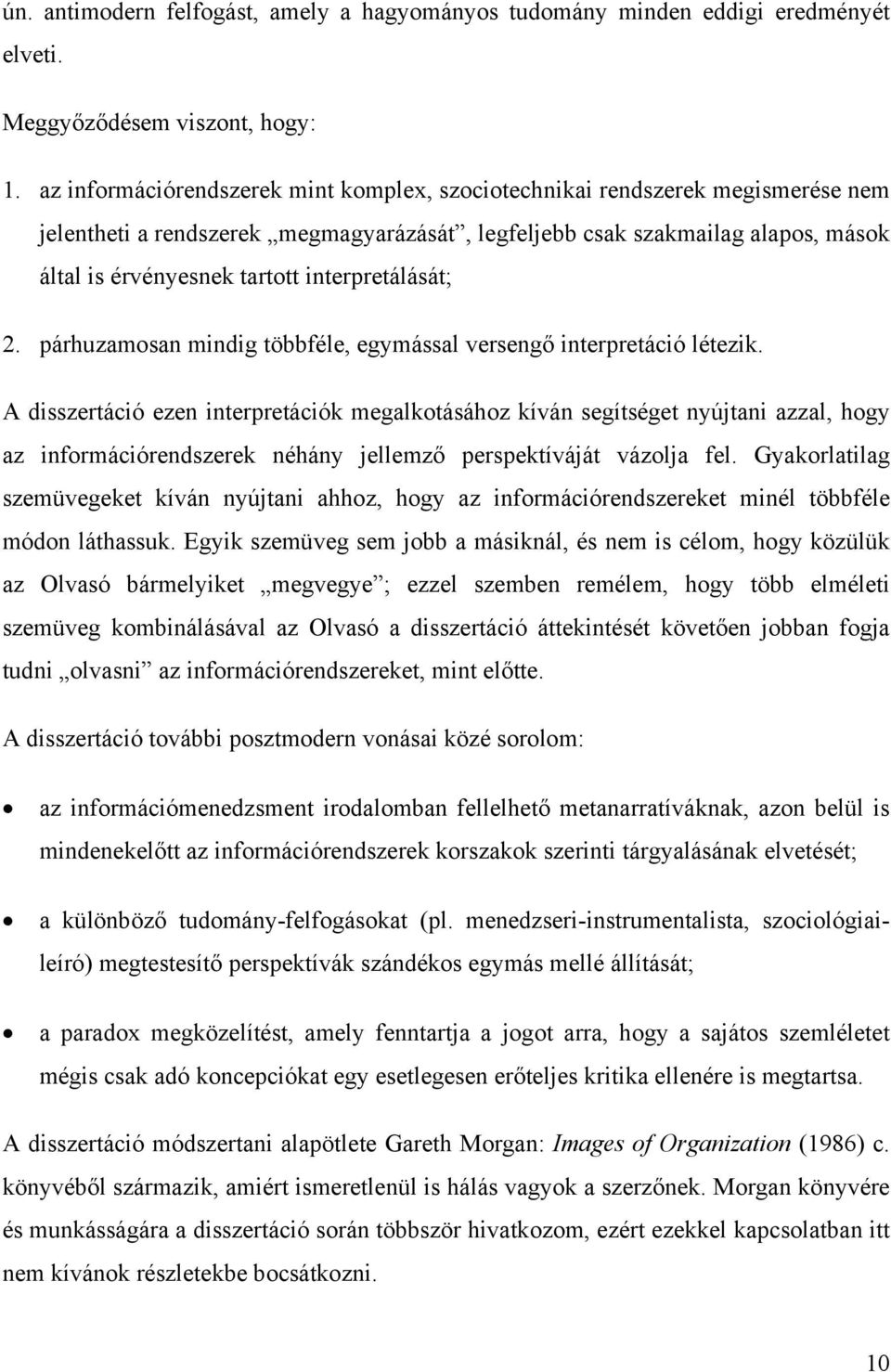 interpretálását; 2. párhuzamosan mindig többféle, egymással versengő interpretáció létezik.