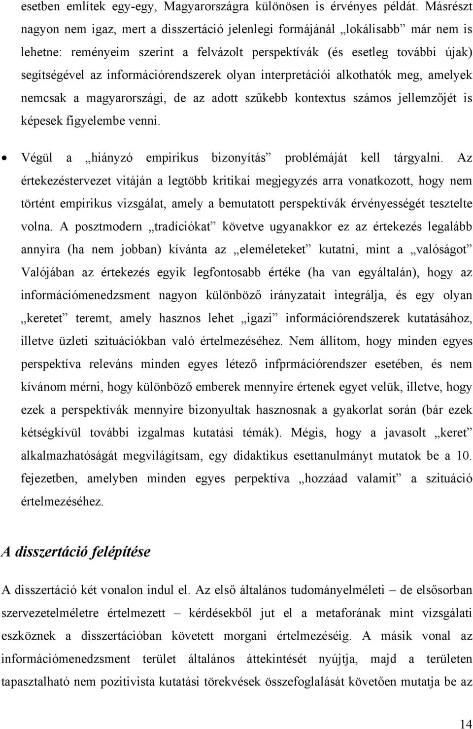 információrendszerek olyan interpretációi alkothatók meg, amelyek nemcsak a magyarországi, de az adott szűkebb kontextus számos jellemzőjét is képesek figyelembe venni.