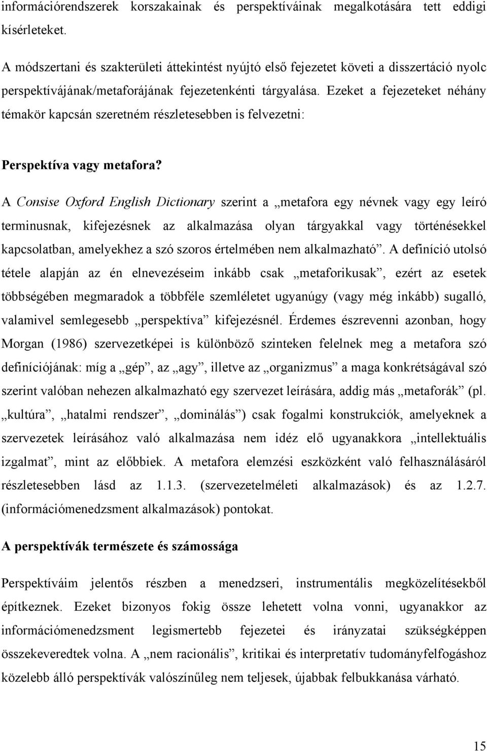 Ezeket a fejezeteket néhány témakör kapcsán szeretném részletesebben is felvezetni: Perspektíva vagy metafora?