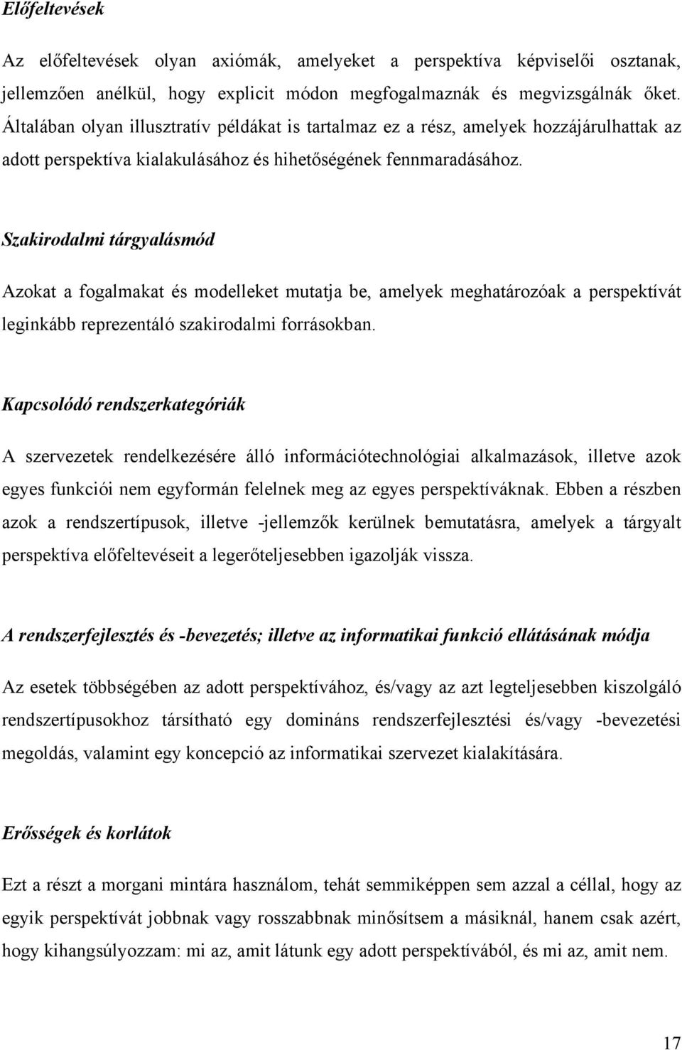 Szakirodalmi tárgyalásmód Azokat a fogalmakat és modelleket mutatja be, amelyek meghatározóak a perspektívát leginkább reprezentáló szakirodalmi forrásokban.