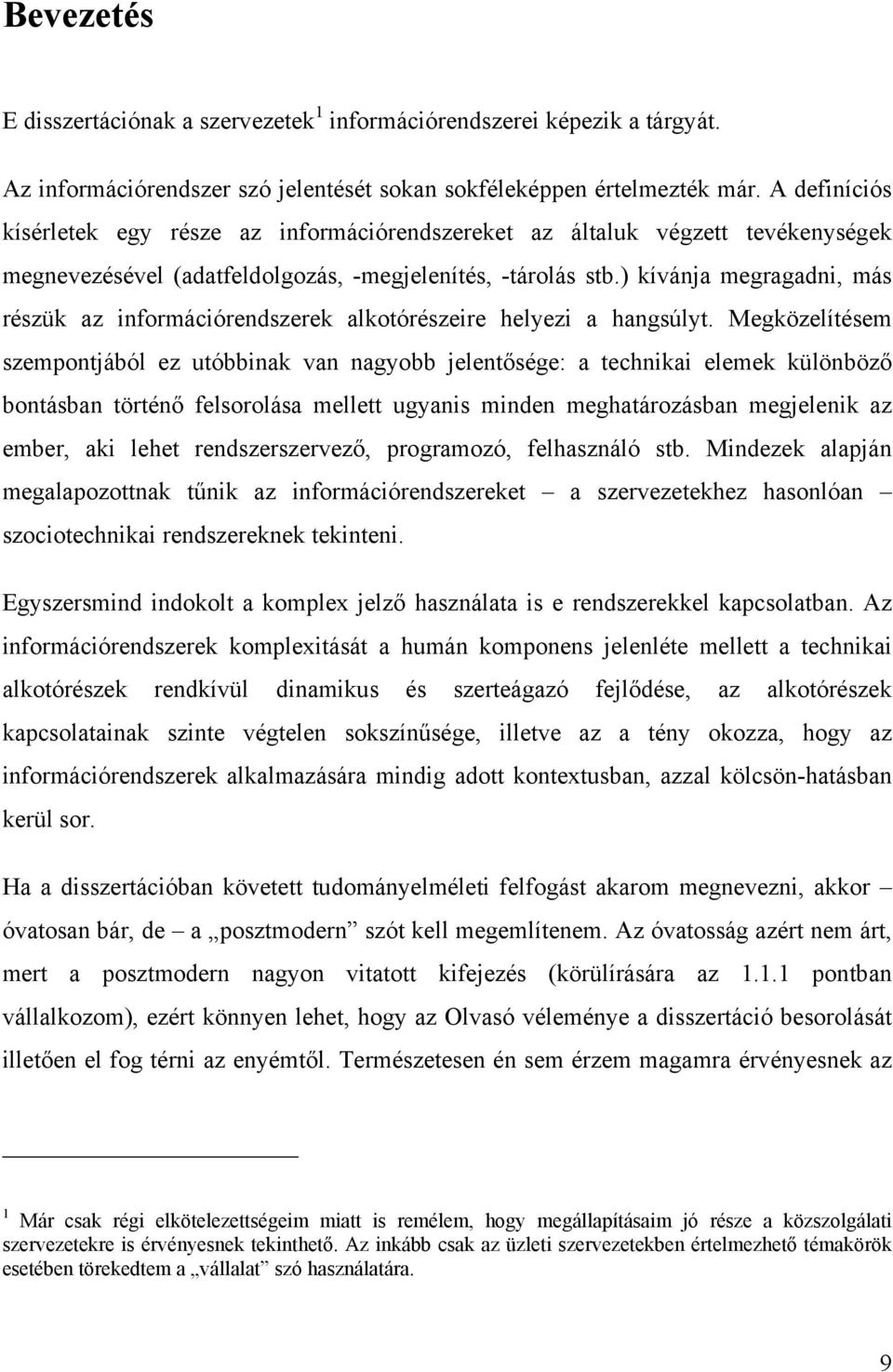 ) kívánja megragadni, más részük az információrendszerek alkotórészeire helyezi a hangsúlyt.