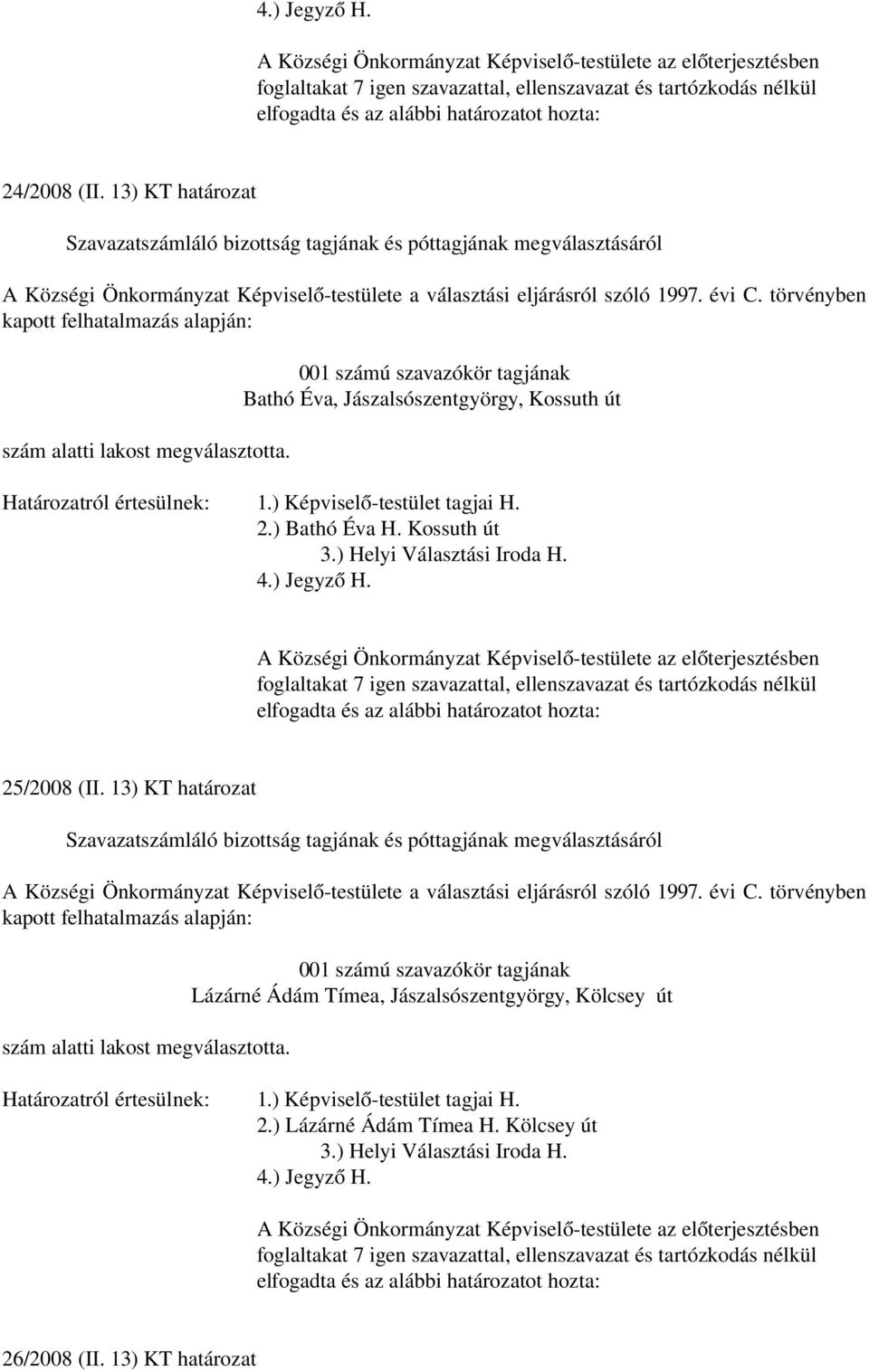 Jászalsószentgyörgy, Kossuth út 2.) Bathó Éva H. Kossuth út 25/2008 (II.