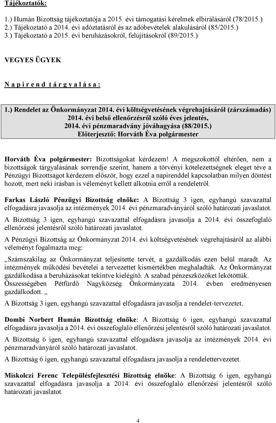 évi költségvetésének végrehajtásáról (zárszámadás) 2014. évi belső ellenőrzésről szóló éves jelentés, 2014. évi pénzmaradvány jóváhagyása (88/2015.