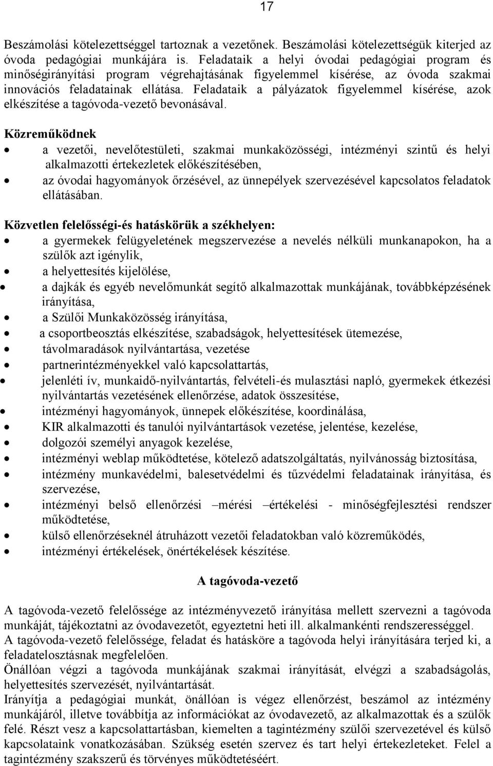 Feladataik a pályázatok figyelemmel kísérése, azok elkészítése a tagóvoda-vezető bevonásával.