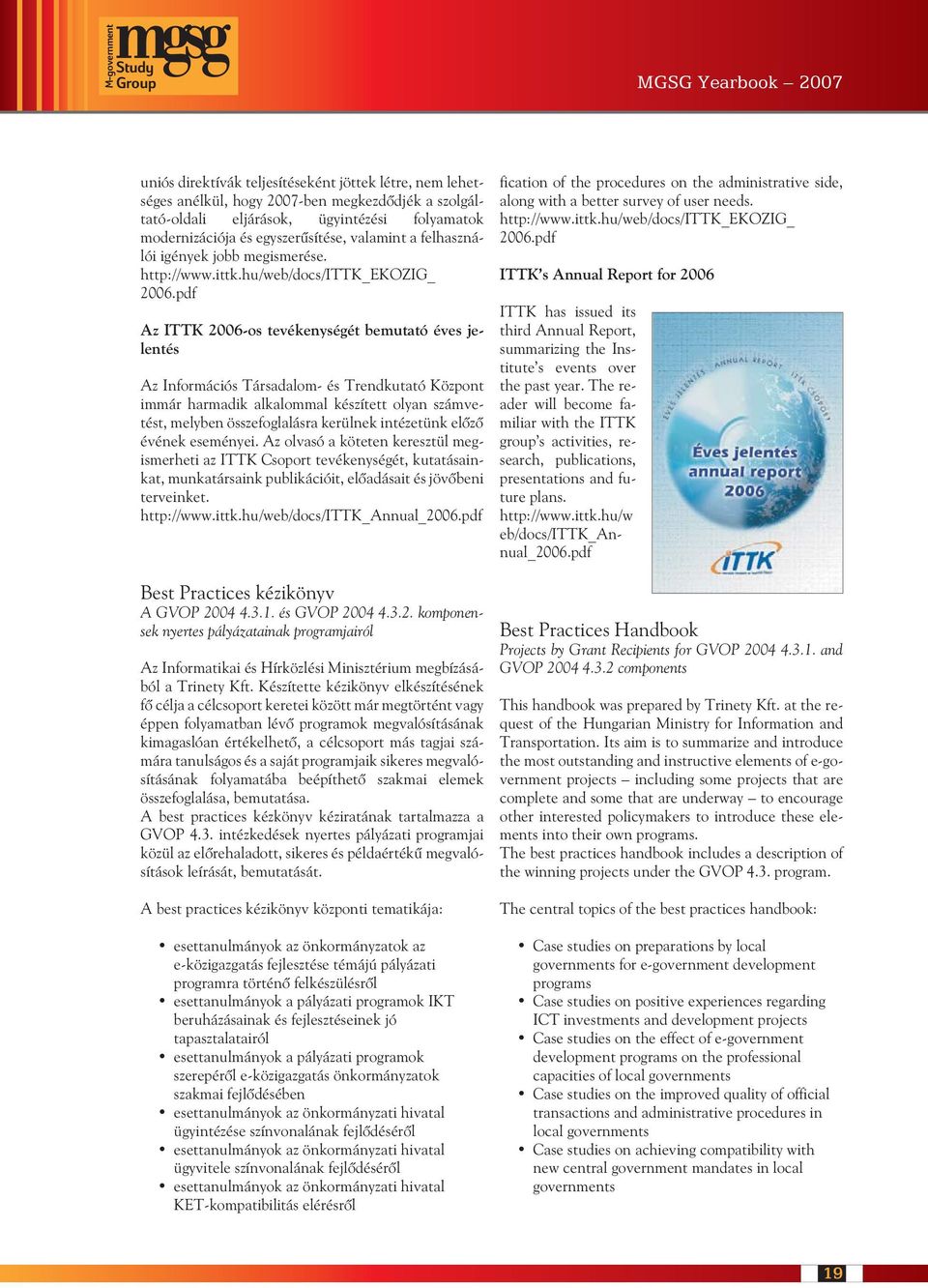 pdf Az ITTK 2006-os tevékenységét bemutató éves jelentés Az Információs Társadalom- és Trendkutató Központ immár harmadik alkalommal készített olyan számvetést, melyben összefoglalásra kerülnek