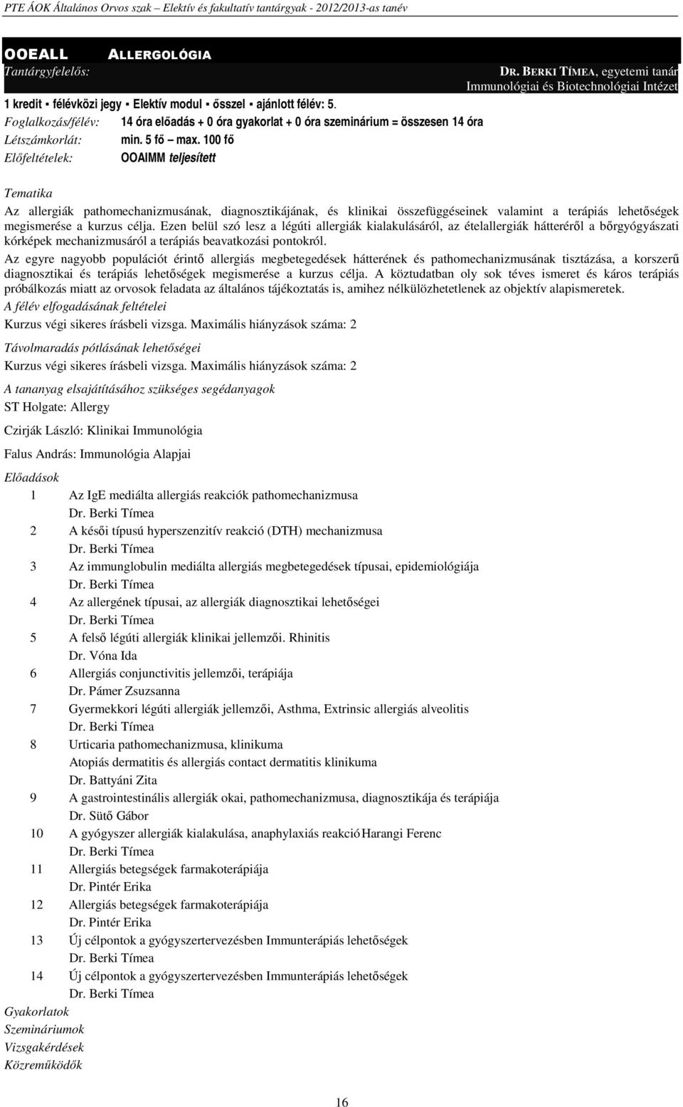 BERKI TÍMEA, egyetemi tanár Immunológiai és Biotechnológiai Intézet Az allergiák pathomechanizmusának, diagnosztikájának, és klinikai összefüggéseinek valamint a terápiás lehetőségek megismerése a