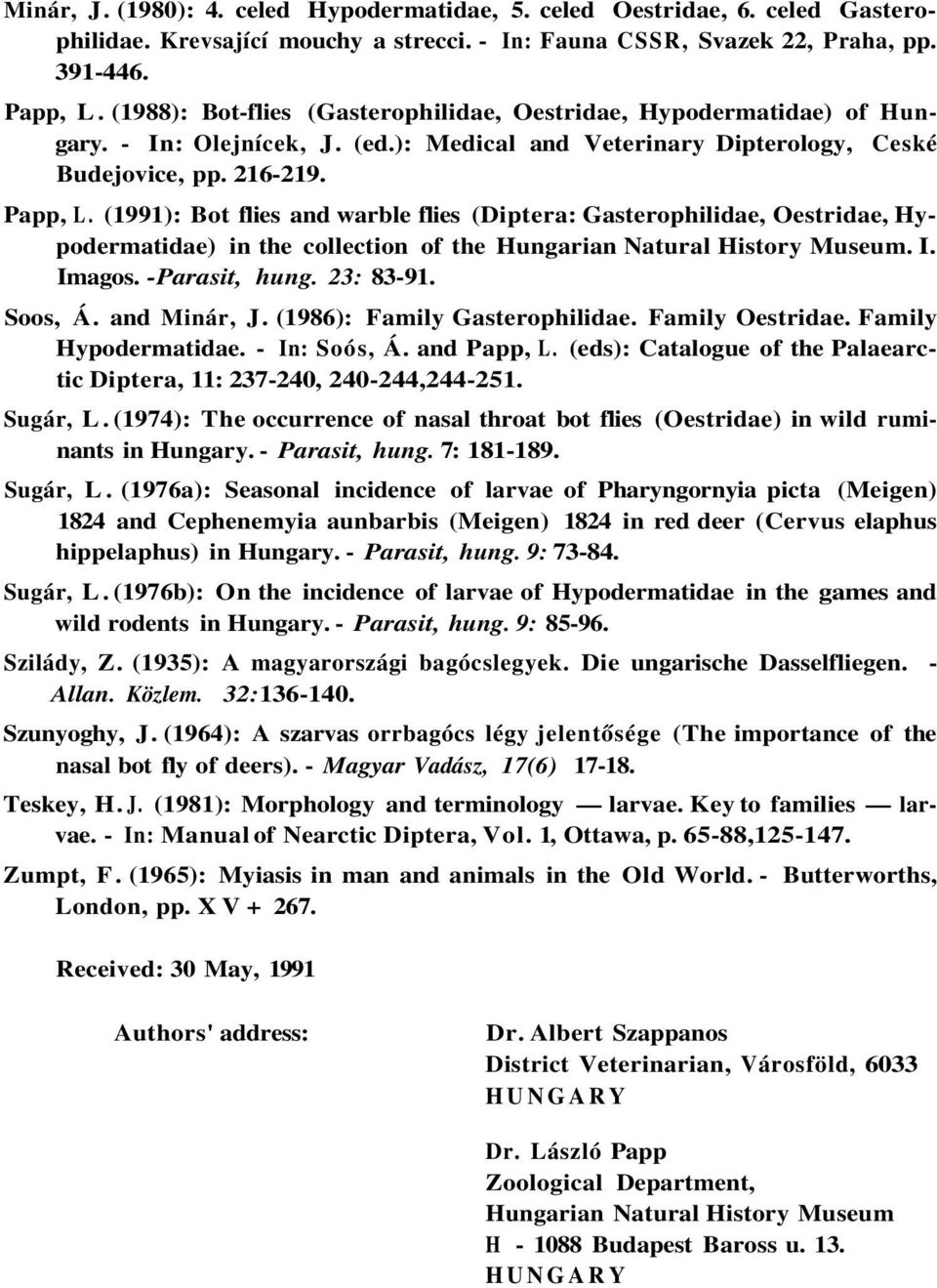 (1991): Bot flies and warble flies (Diptera: Gasterophilidae, Oestridae, Hypodermatidae) in the collection of the Hungarian Natural History Museum. I. Imagos. -Parasit, hung. 23: 83-91. Soos, Á.