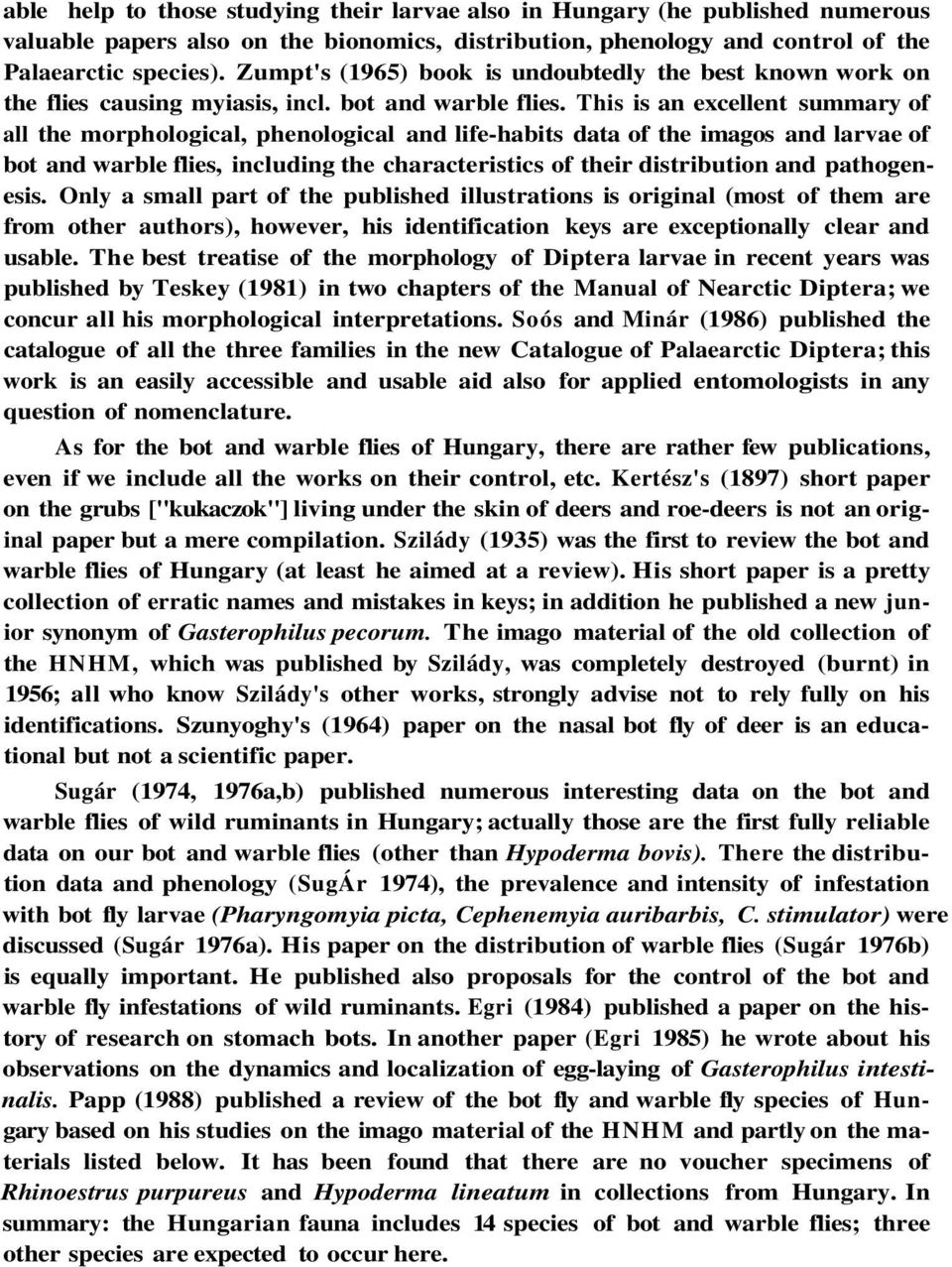 This is an excellent summary of all the morphological, phenological and life-habits data of the imagos and larvae of bot and warble flies, including the characteristics of their distribution and