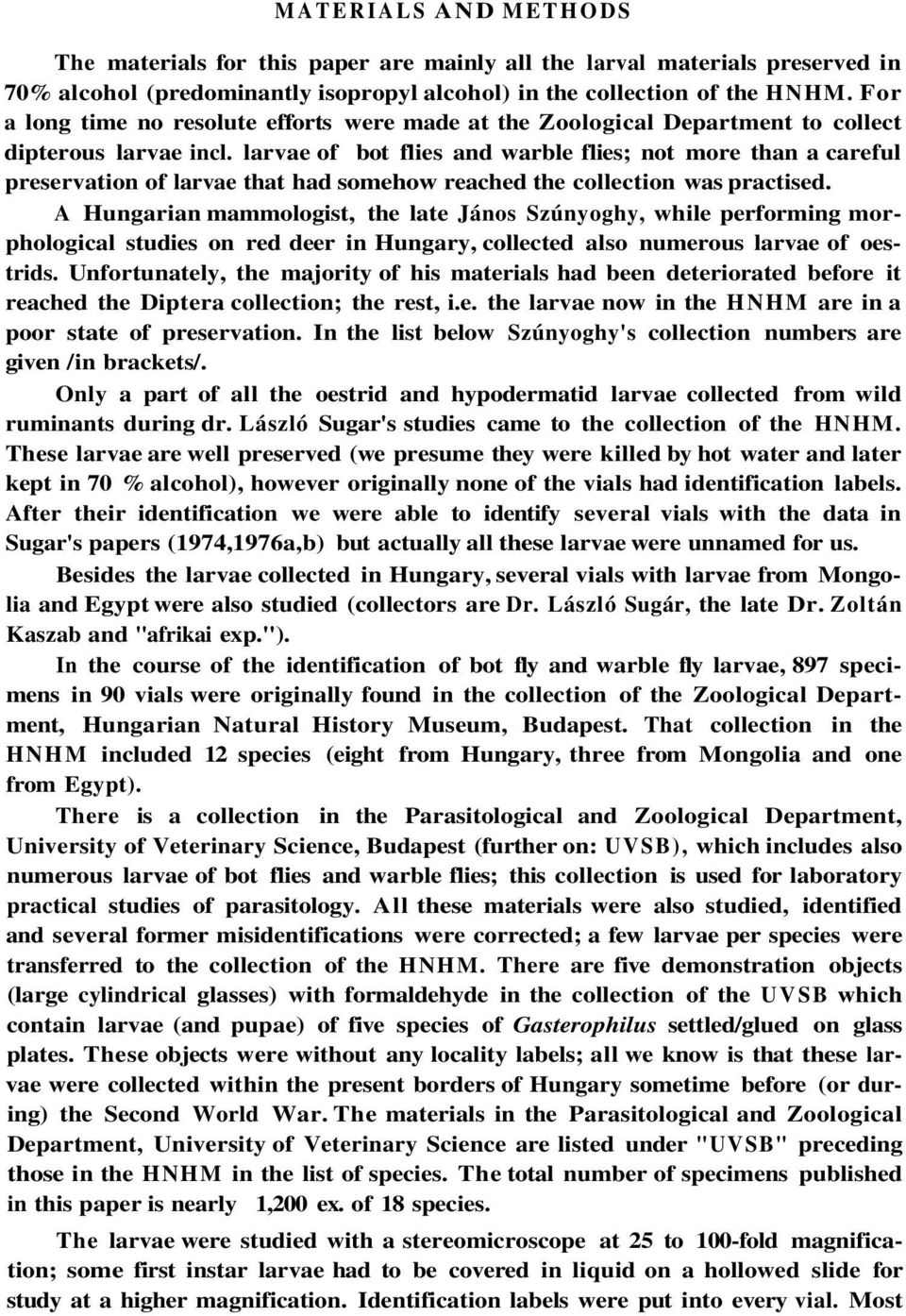 larvae of bot flies and warble flies; not more than a careful preservation of larvae that had somehow reached the collection was practised.