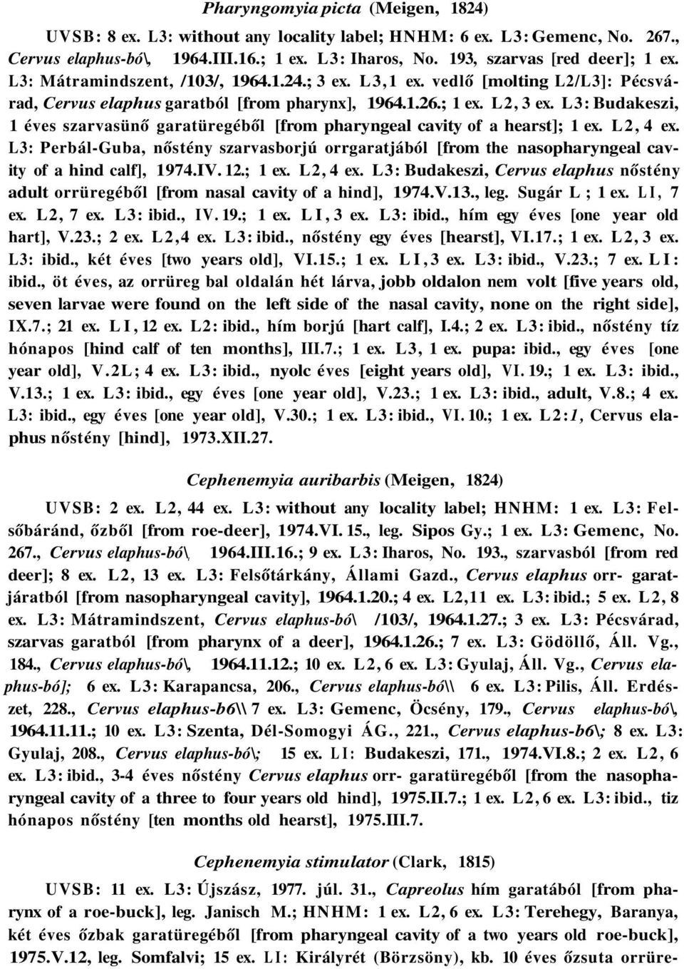 L3: Budakeszi, 1 éves szarvasünő garatüregéből [from pharyngeal cavity of a hearst]; 1 ex. L2, 4 ex.