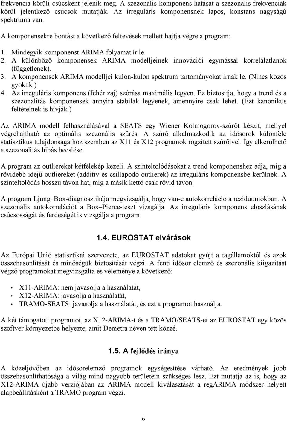 A koonensek ARIMA odelljei külön-külön sektru trtoányokt írnk le. (Nincs közös gyökük.) 4. Az irreguláris koonens (ehér zj) szórás xiális legyen.