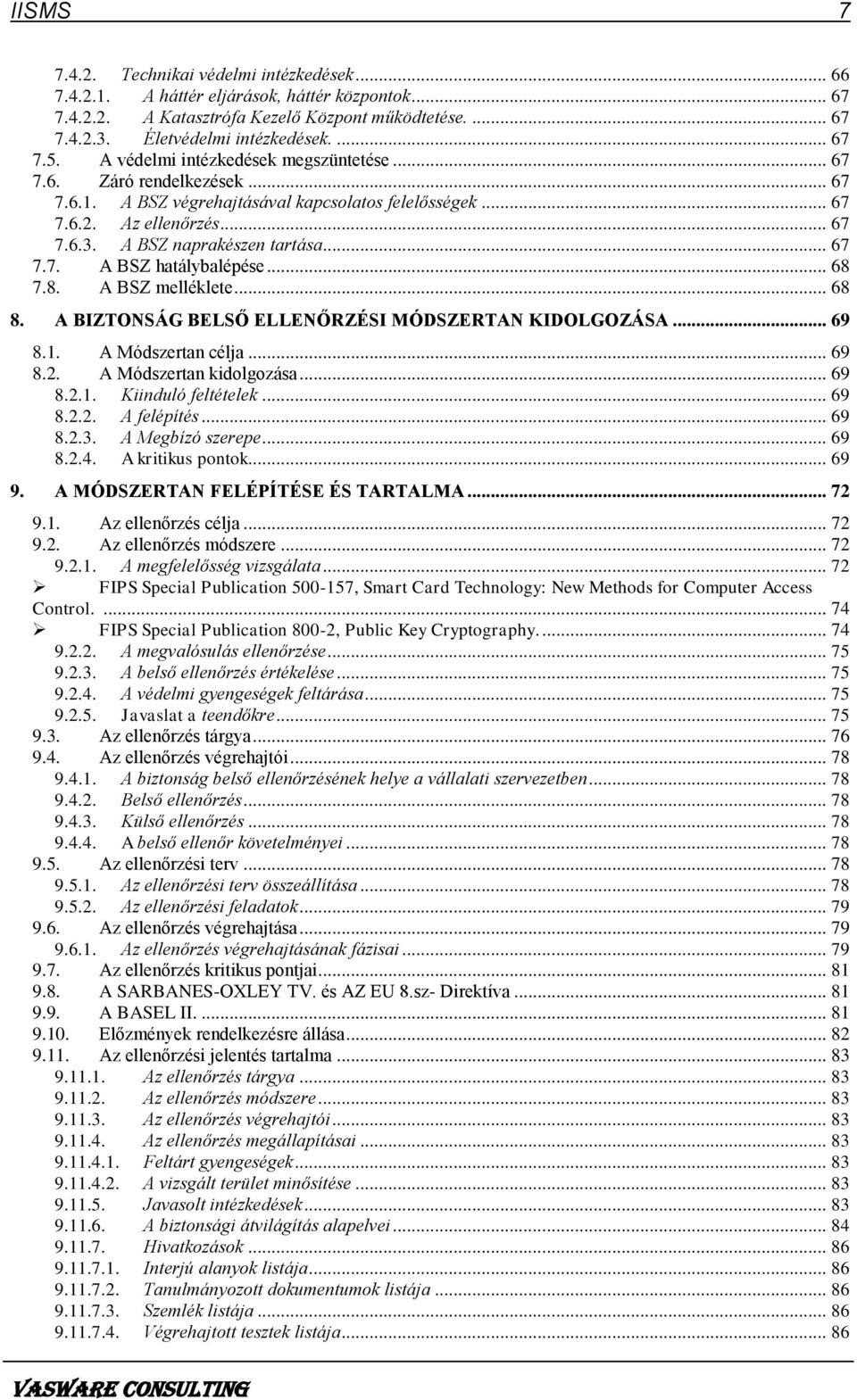 A BSZ naprakészen tartása... 67 7.7. A BSZ hatálybalépése... 68 7.8. A BSZ melléklete... 68 8. A BIZTONSÁG BELSŐ ELLENŐRZÉSI MÓDSZERTAN KIDOLGOZÁSA... 69 8.1. A Módszertan célja... 69 8.2.