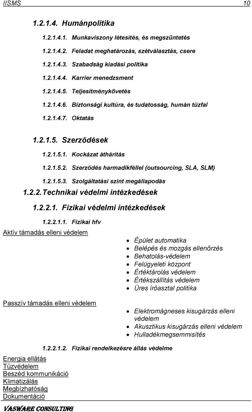 2.1.5.3. Szolgáltatási szint megállapodás 1.2.2. Technikai védelmi intézkedések 1.2.2.1. Fizikai védelmi intézkedések 1.2.2.1.1. Fizikai hfv Aktív támadás elleni védelem Passzív támadás elleni