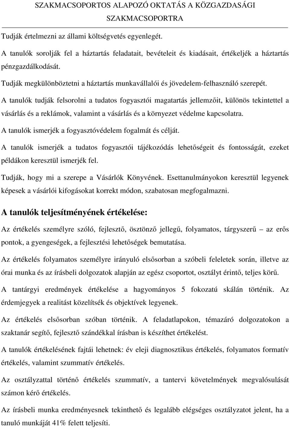 A tanulók tudják felsorolni a tudatos fogyasztói magatartás jellemzőit, különös tekintettel a vásárlás és a reklámok, valamint a vásárlás és a környezet védelme kapcsolatra.