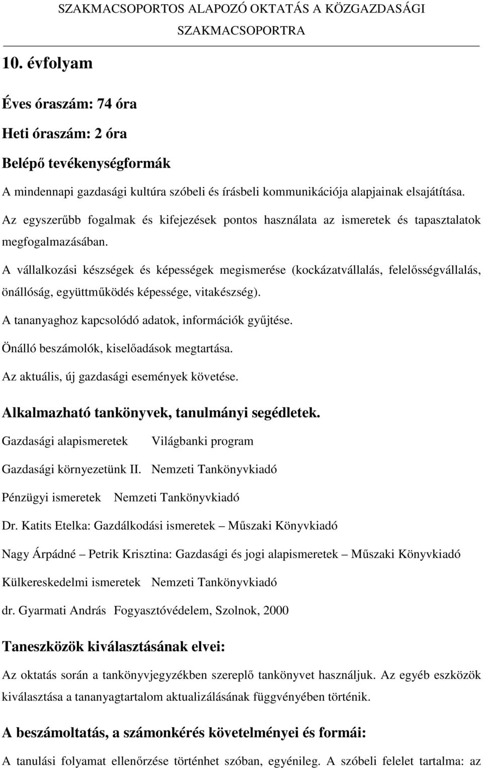 Az egyszerűbb fogalmak és kifejezések pontos használata az ismeretek és tapasztalatok megfogalmazásában.