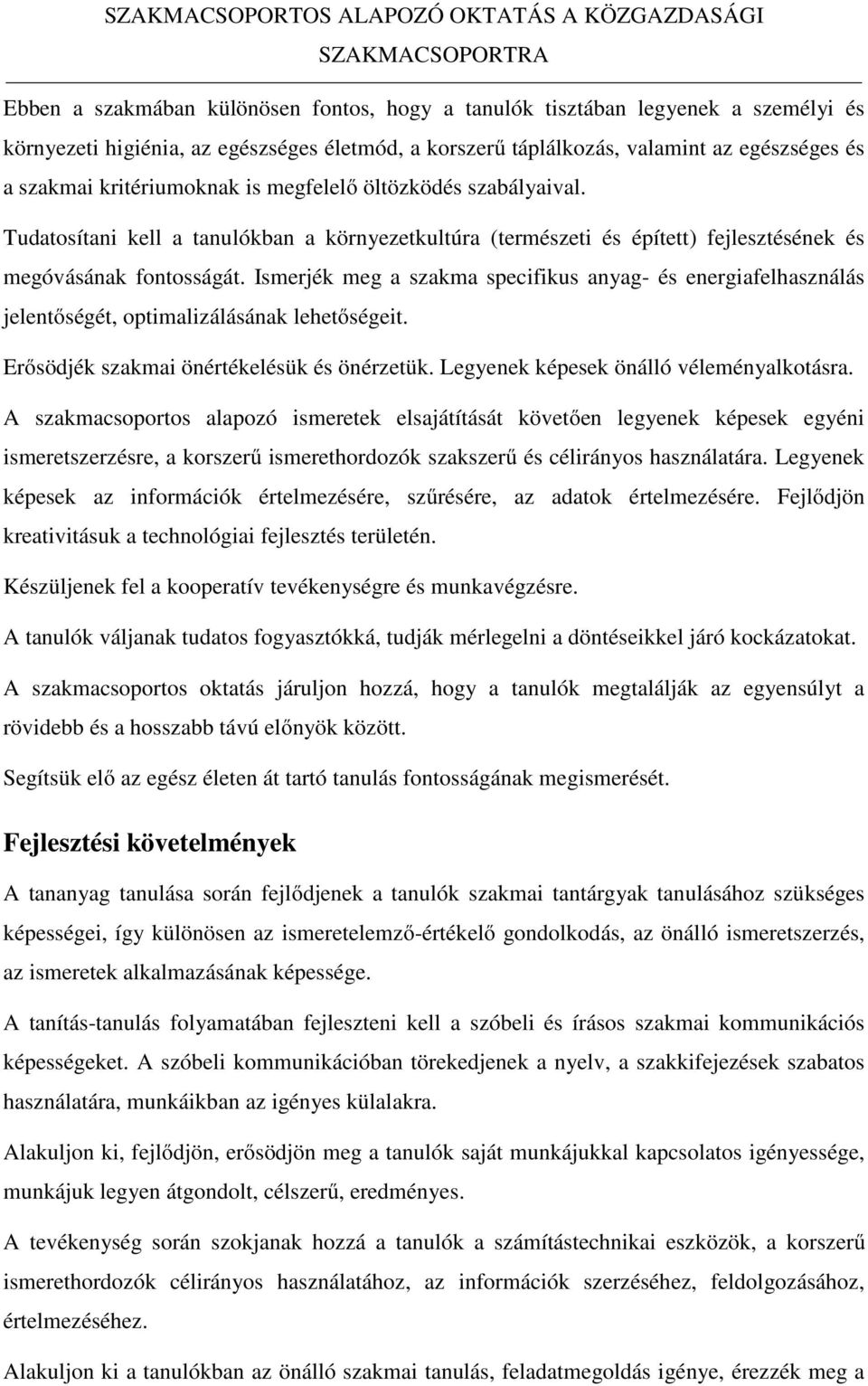 Tudatosítani kell a tanulókban a környezetkultúra (természeti és épített) fejlesztésének és megóvásának fontosságát.