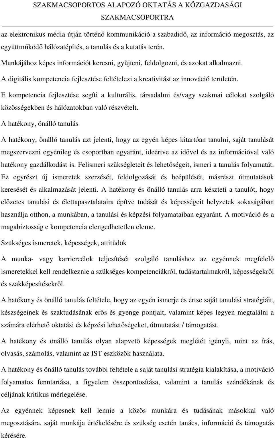 E kompetencia fejlesztése segíti a kulturális, társadalmi és/vagy szakmai célokat szolgáló közösségekben és hálózatokban való részvételt.