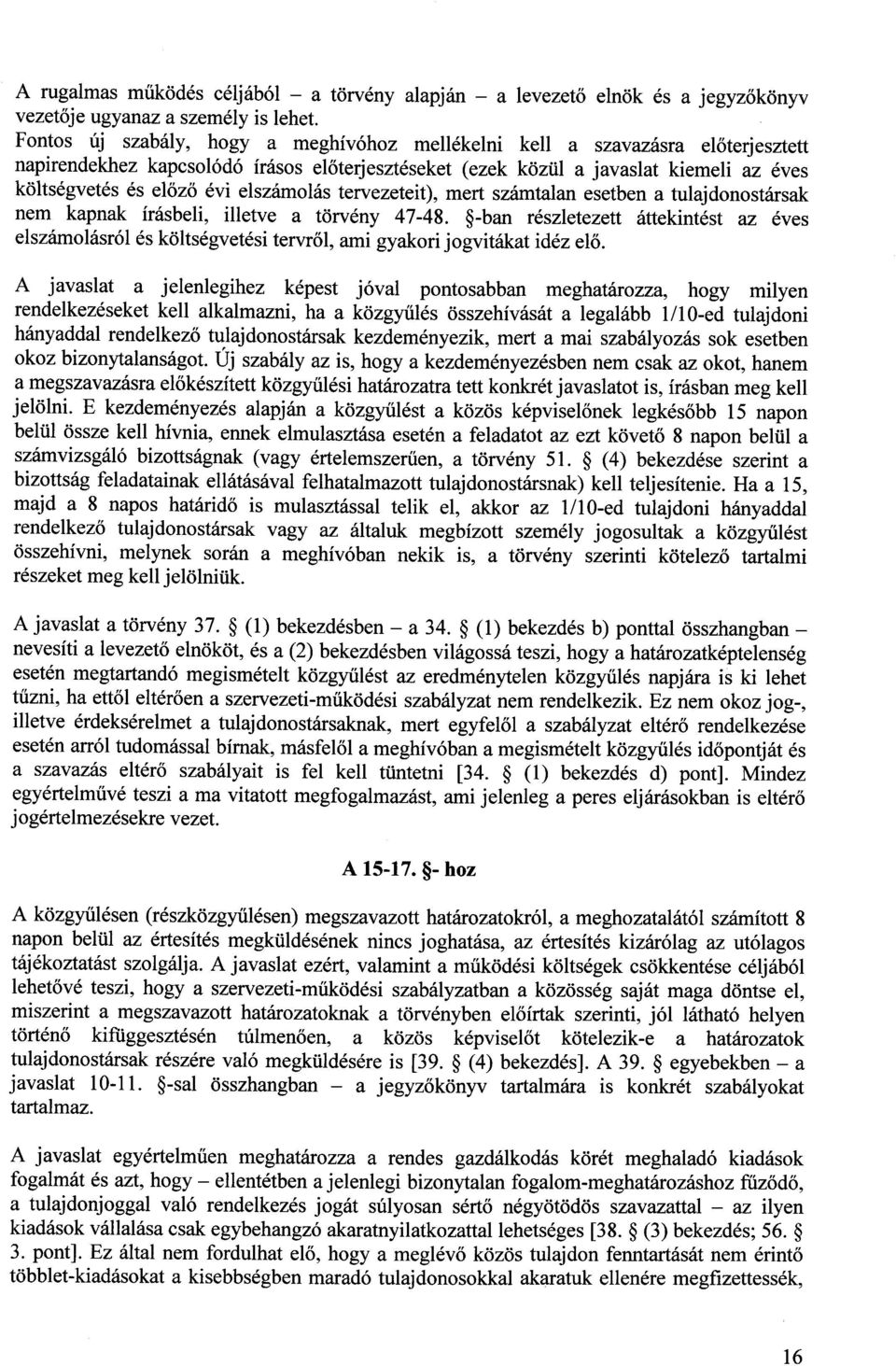 elszámolás tervezeteit), mert számtalan esetben a tulajdonostársak nem kapnak írásbeli, illetve a törvény 47-48.