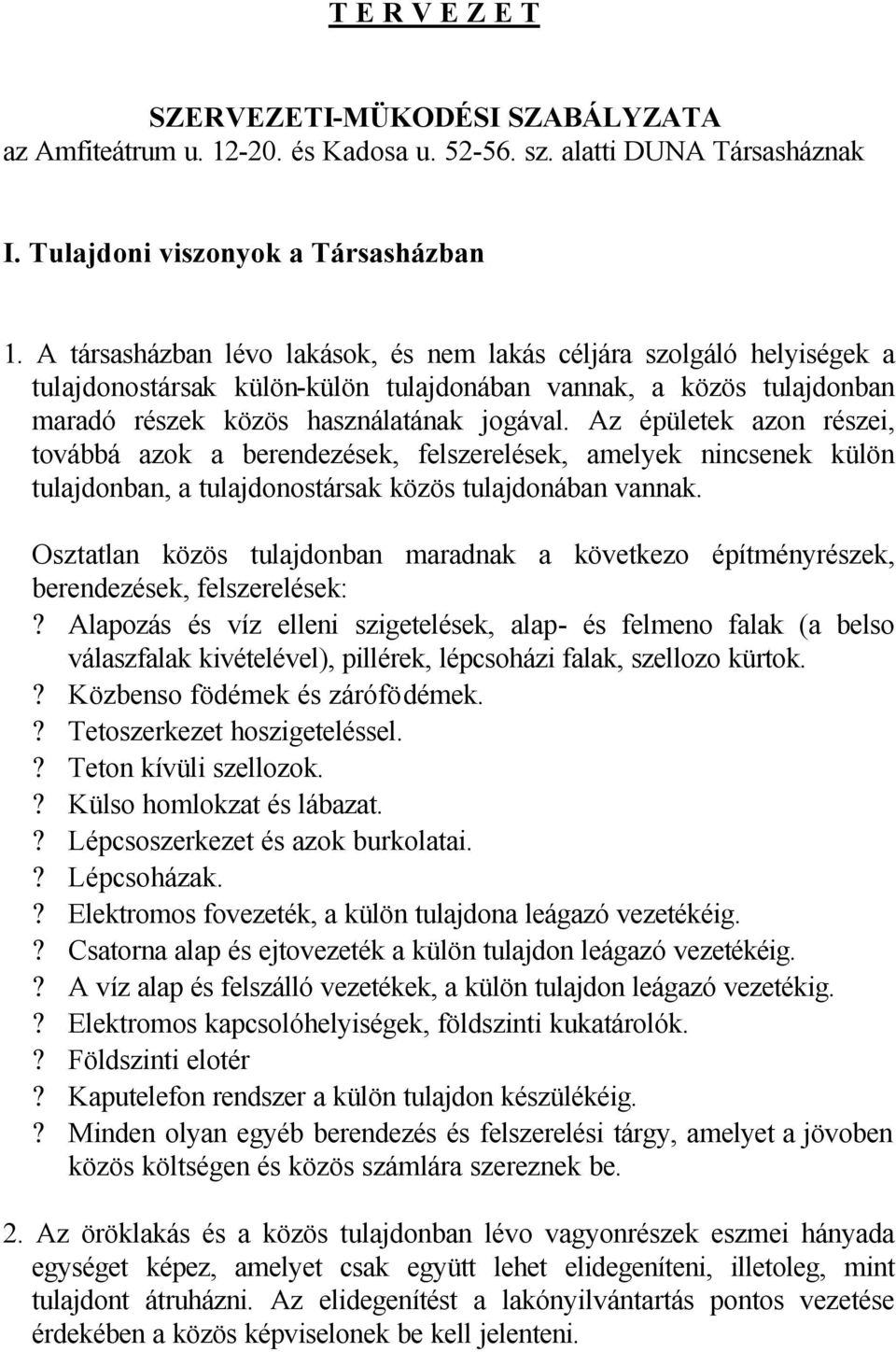 Az épületek azon részei, továbbá azok a berendezések, felszerelések, amelyek nincsenek külön tulajdonban, a tulajdonostársak közös tulajdonában vannak.