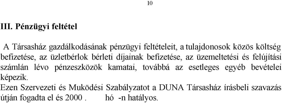 befizetése, az üzletbérlok bérleti díjainak befizetése, az üzemeltetési és felújítási számlán