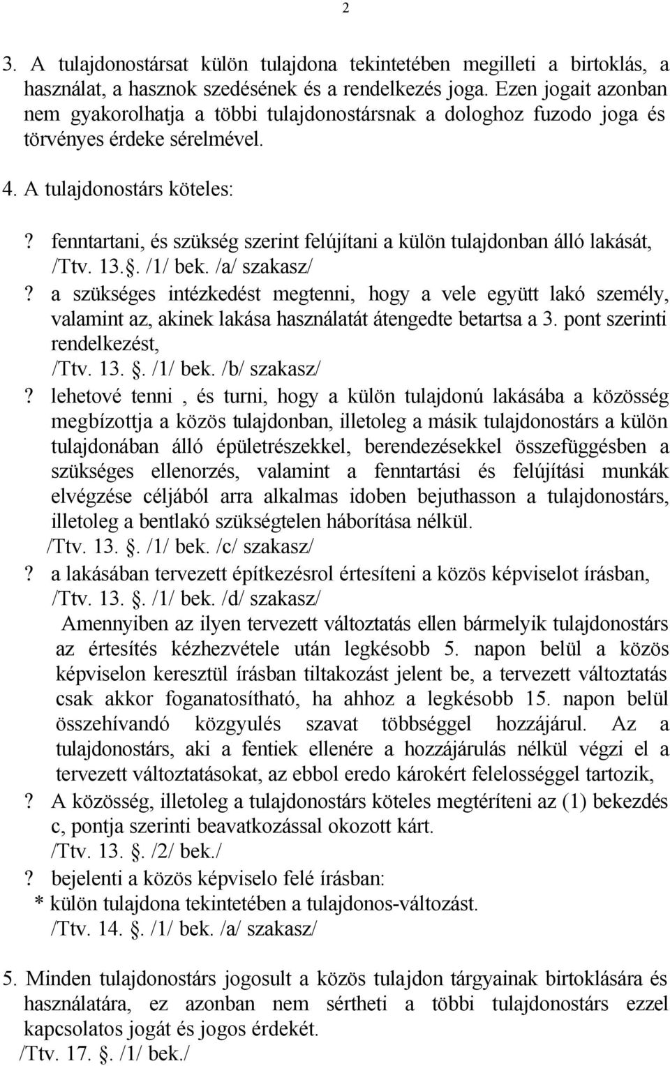 fenntartani, és szükség szerint felújítani a külön tulajdonban álló lakását, /Ttv. 13.. /1/ bek. /a/ szakasz/?