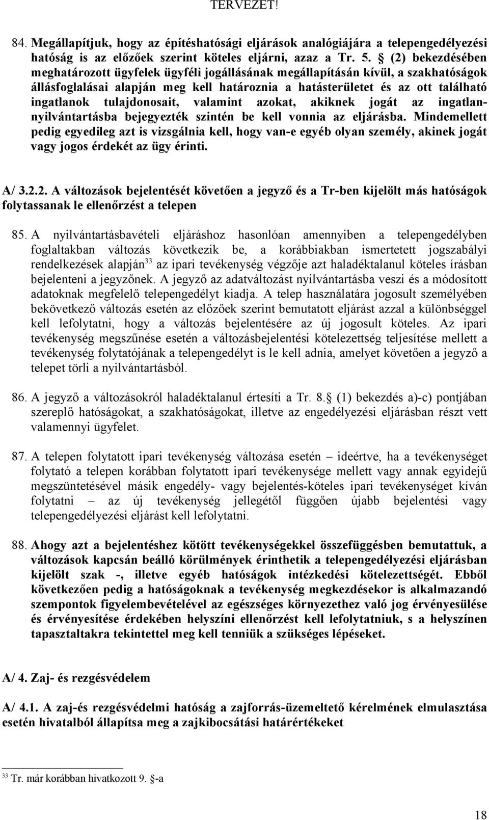 tulajdonosait, valamint azokat, akiknek jogát az ingatlannyilvántartásba bejegyezték szintén be kell vonnia az eljárásba.