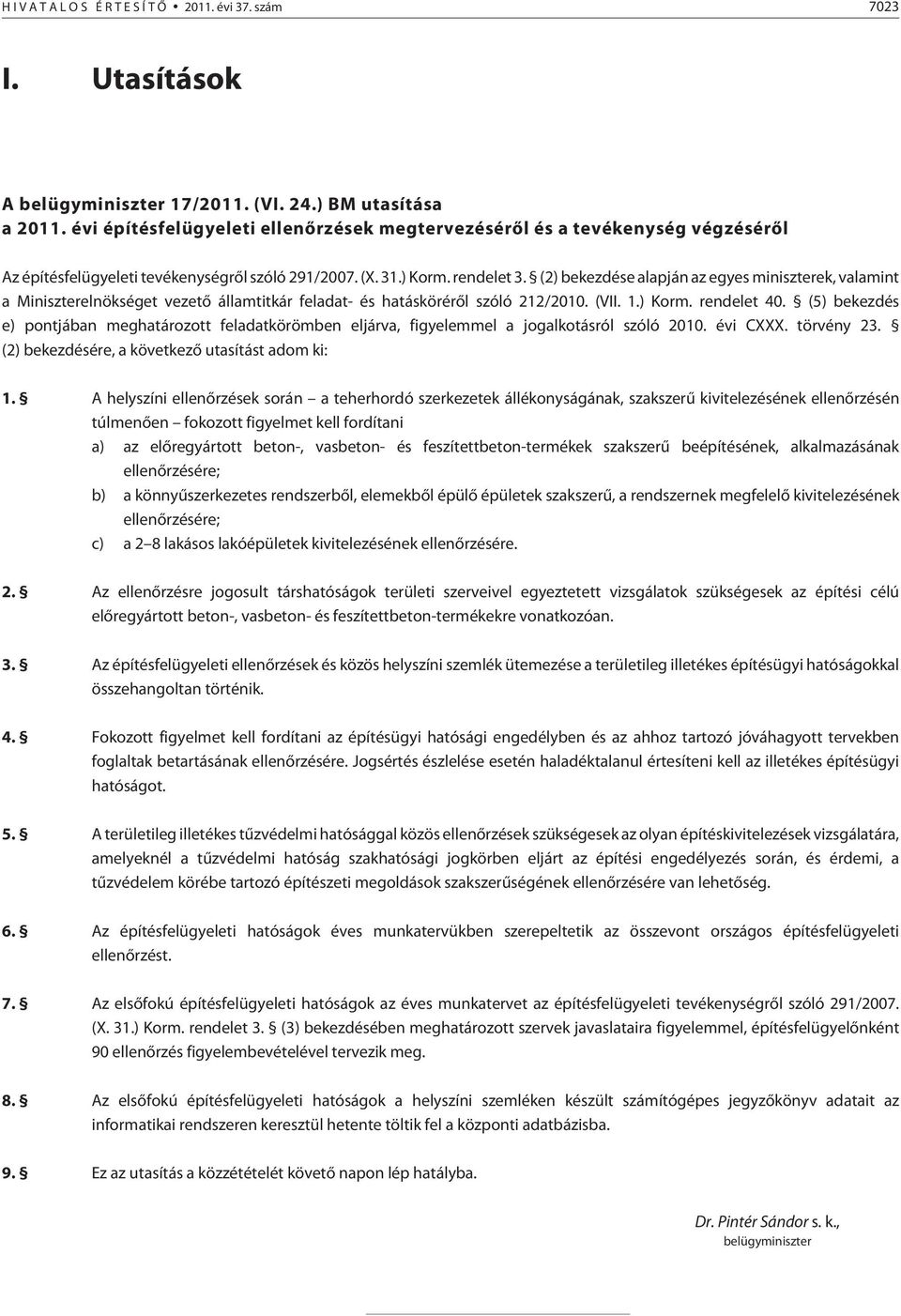 (2) bekezdése alapján az egyes miniszterek, valamint a Miniszterelnökséget vezetõ államtitkár feladat- és hatáskörérõl szóló 212/2010. (VII. 1.) Korm. rendelet 40.