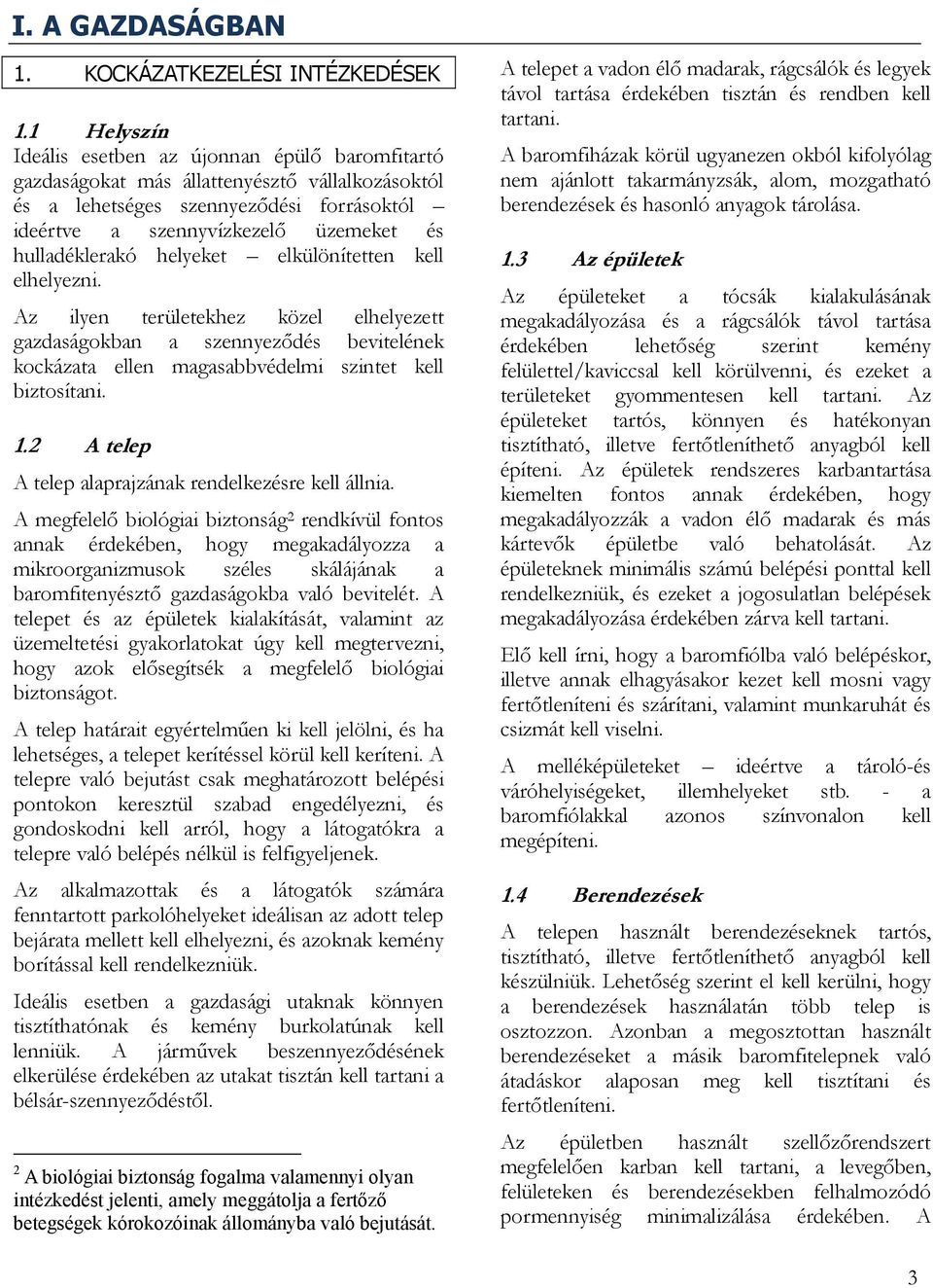 hulladéklerakó helyeket elkülönítetten kell elhelyezni. Az ilyen területekhez közel elhelyezett gazdaságokban a szennyeződés bevitelének kockázata ellen magasabbvédelmi szintet kell biztosítani. 1.