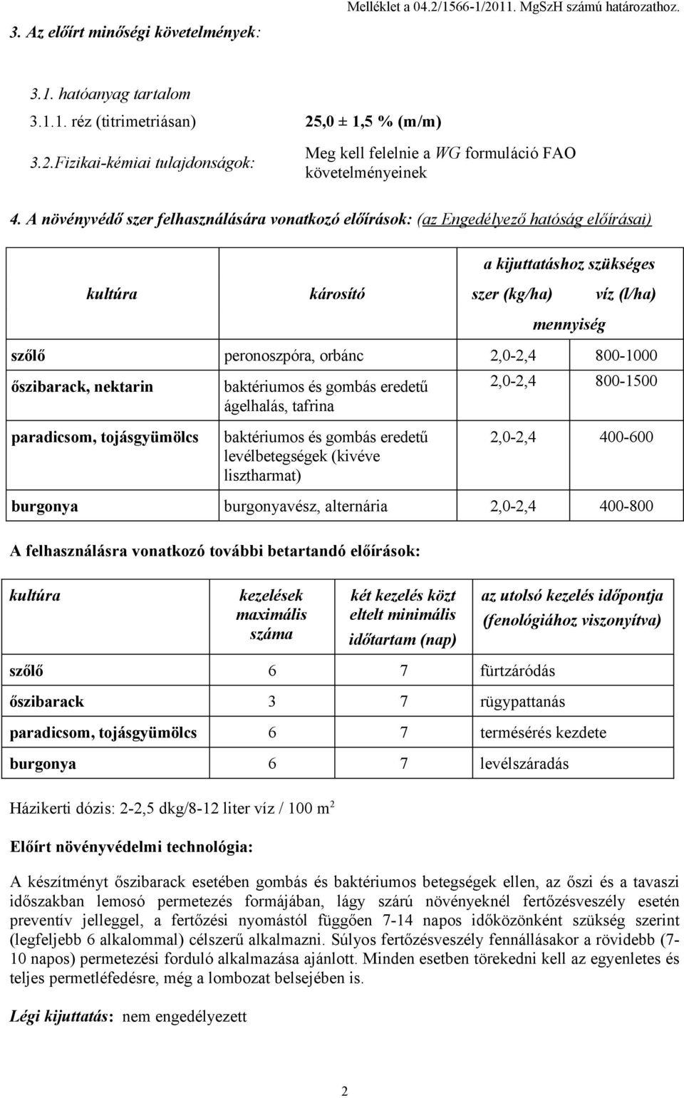 2,0-2,4 800-1000 őszibarack, nektarin baktériumos és gombás eredetű ágelhalás, tafrina 2,0-2,4 800-1500 paradicsom, tojásgyümölcs baktériumos és gombás eredetű levélbetegségek (kivéve lisztharmat)