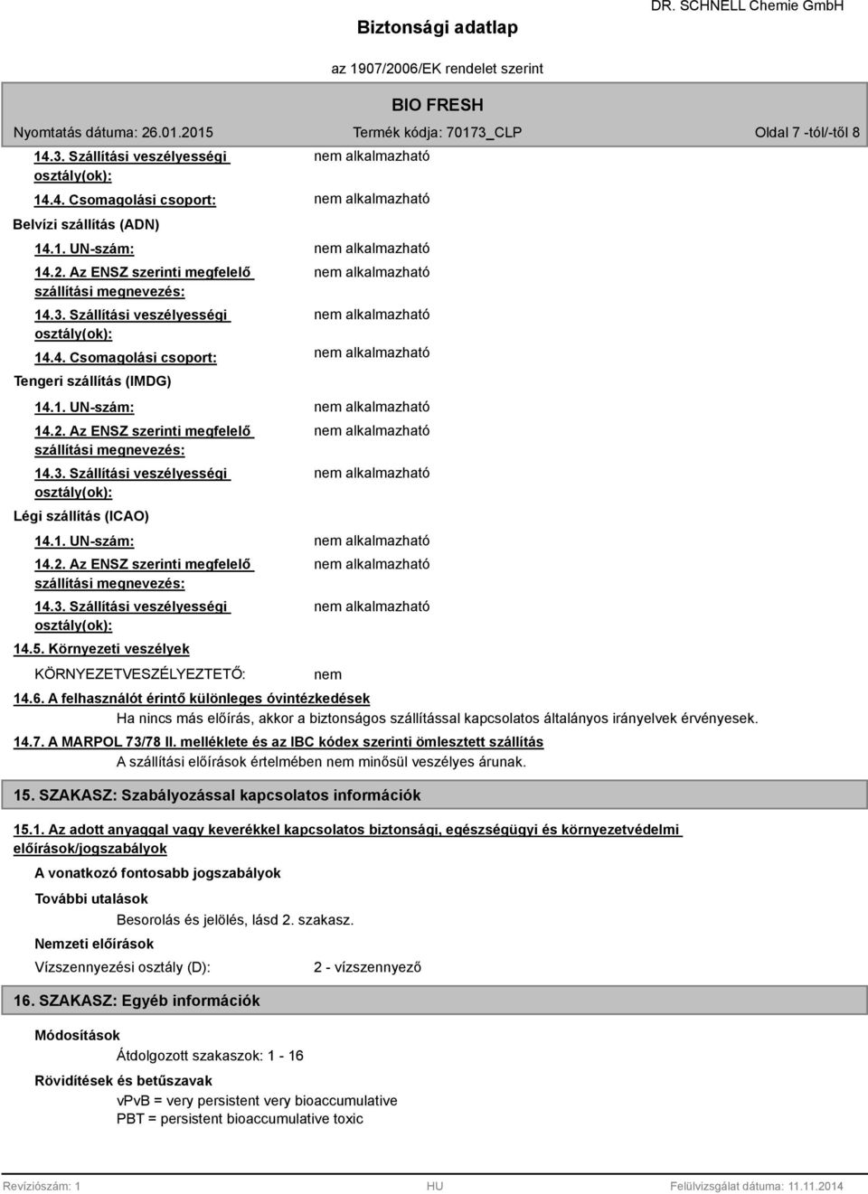 5. Környezeti veszélyek KÖRNYEZETVESZÉLYEZTETŐ: nem 14.6.