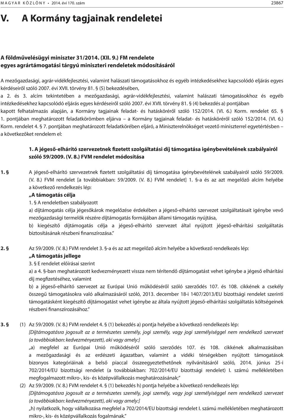 egyes kérdéseiről szóló 2007. évi XVII. törvény 81. (5) bekezdésében, a 2. és 3.