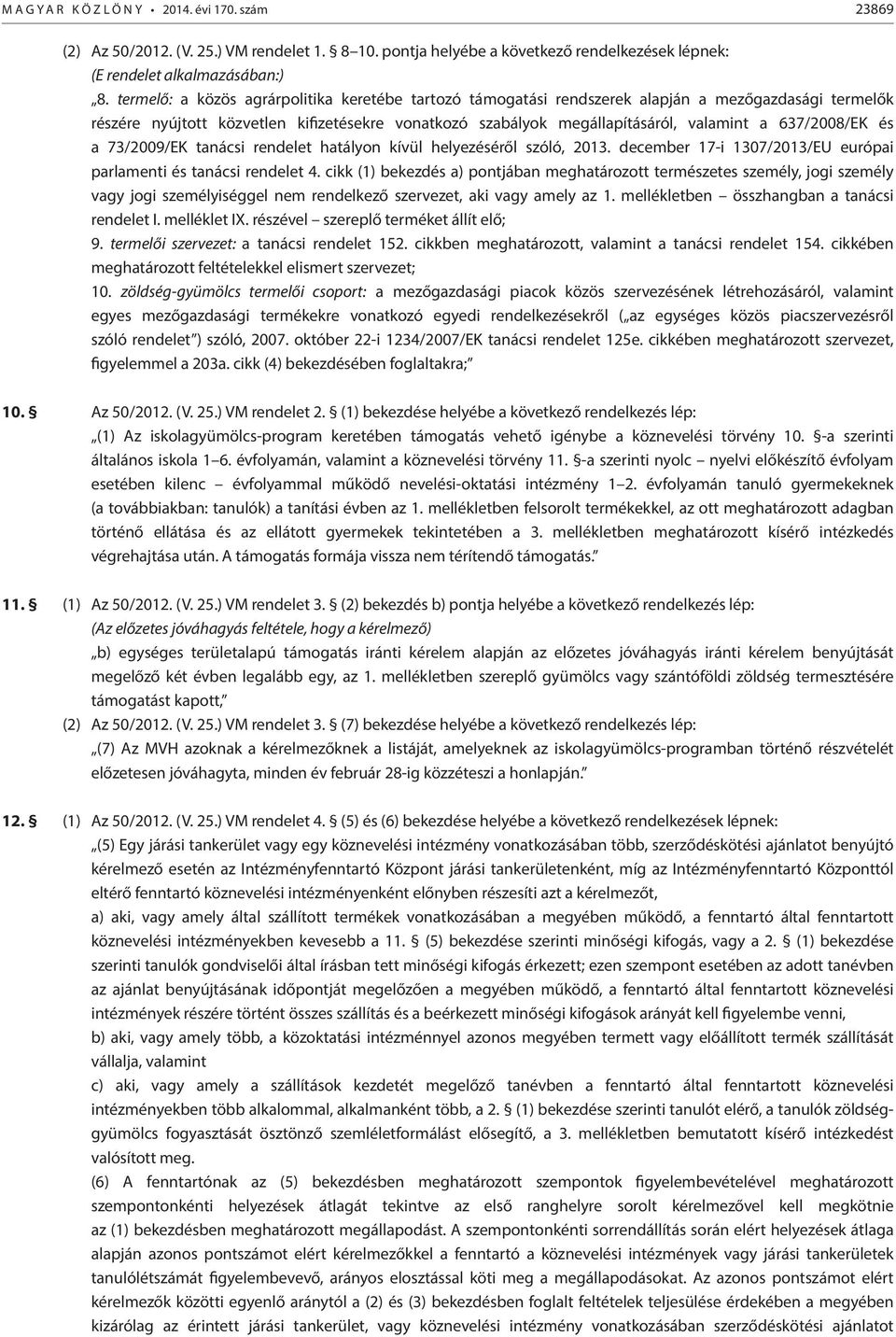 637/2008/EK és a 73/2009/EK tanácsi rendelet hatályon kívül helyezéséről szóló, 2013. december 17-i 1307/2013/EU európai parlamenti és tanácsi rendelet 4.