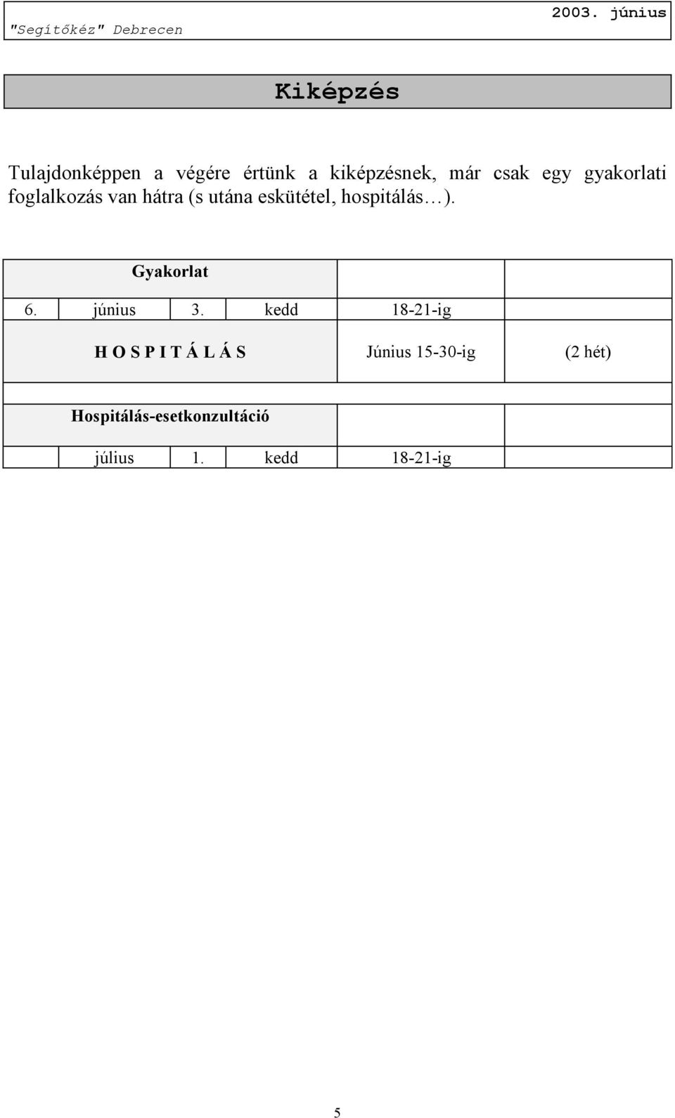 hospitálás ). Gyakorlat 6. június 3.