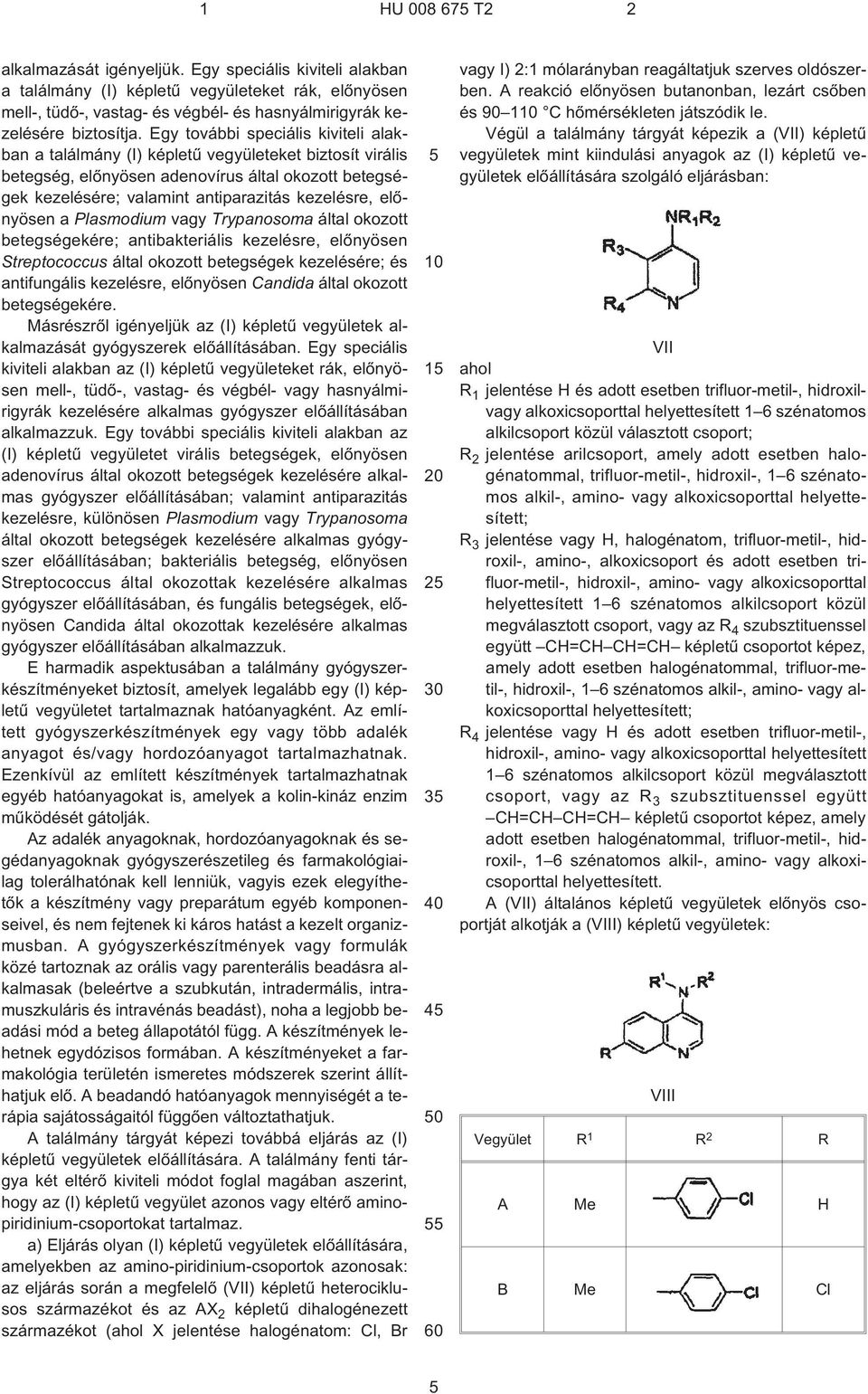 elõnyösen a Plasmodium vagy Trypanosoma által okozott betegségekére; antibakteriális kezelésre, elõnyösen Streptococcus által okozott betegségek kezelésére; és antifungális kezelésre, elõnyösen