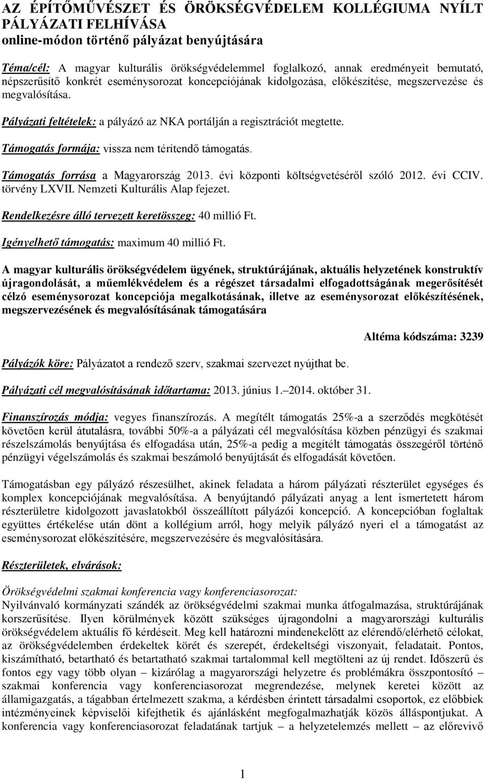 Támogatás formája: vissza nem térítendő támogatás. Támogatás forrása a Magyarország 2013. évi központi költségvetéséről szóló 2012. évi CCIV. törvény LXVII. Nemzeti Kulturális Alap fejezet.