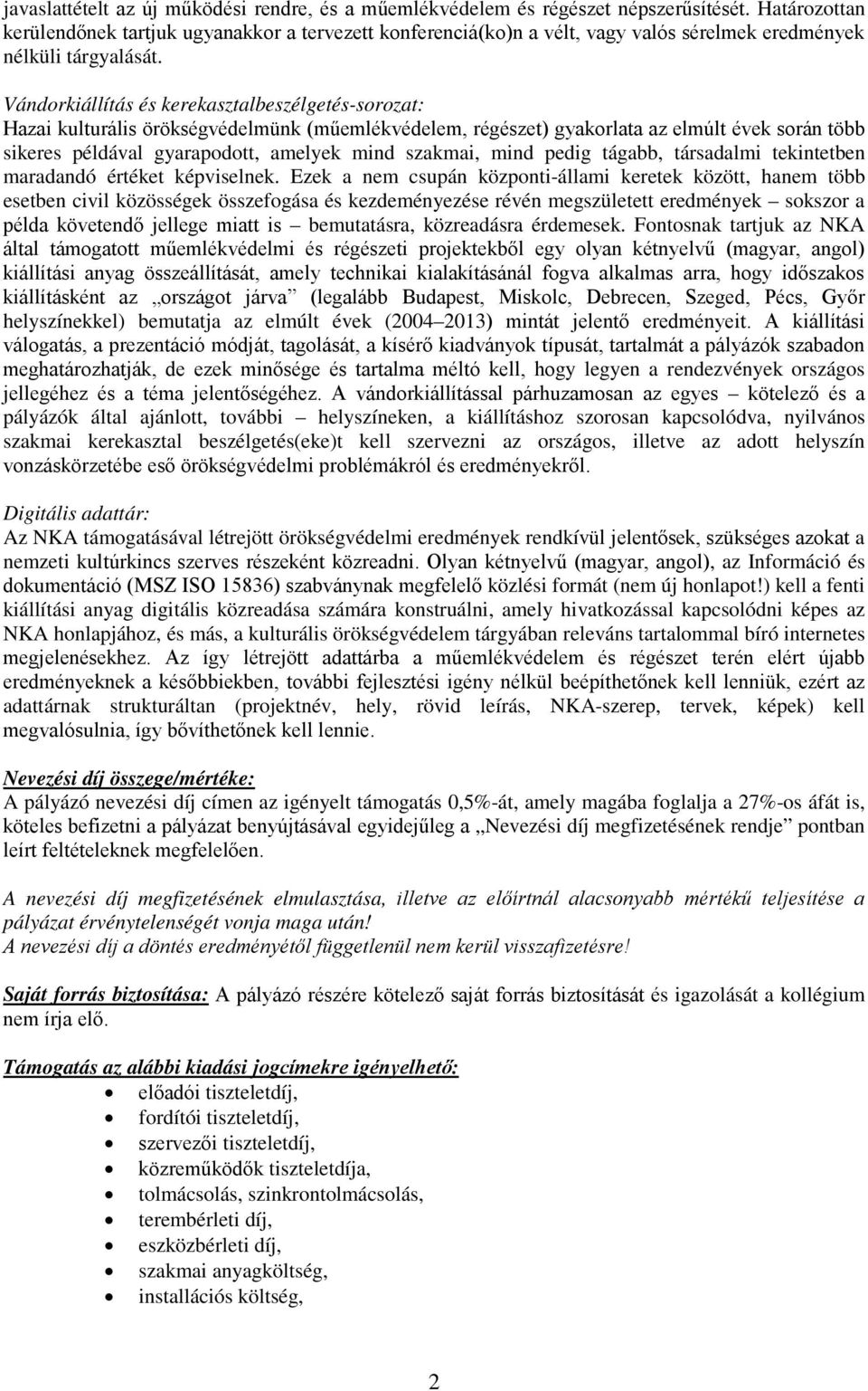 Vándorkiállítás és kerekasztalbeszélgetés-sorozat: Hazai kulturális örökségvédelmünk (műemlékvédelem, régészet) gyakorlata az elmúlt évek során több sikeres példával gyarapodott, amelyek mind