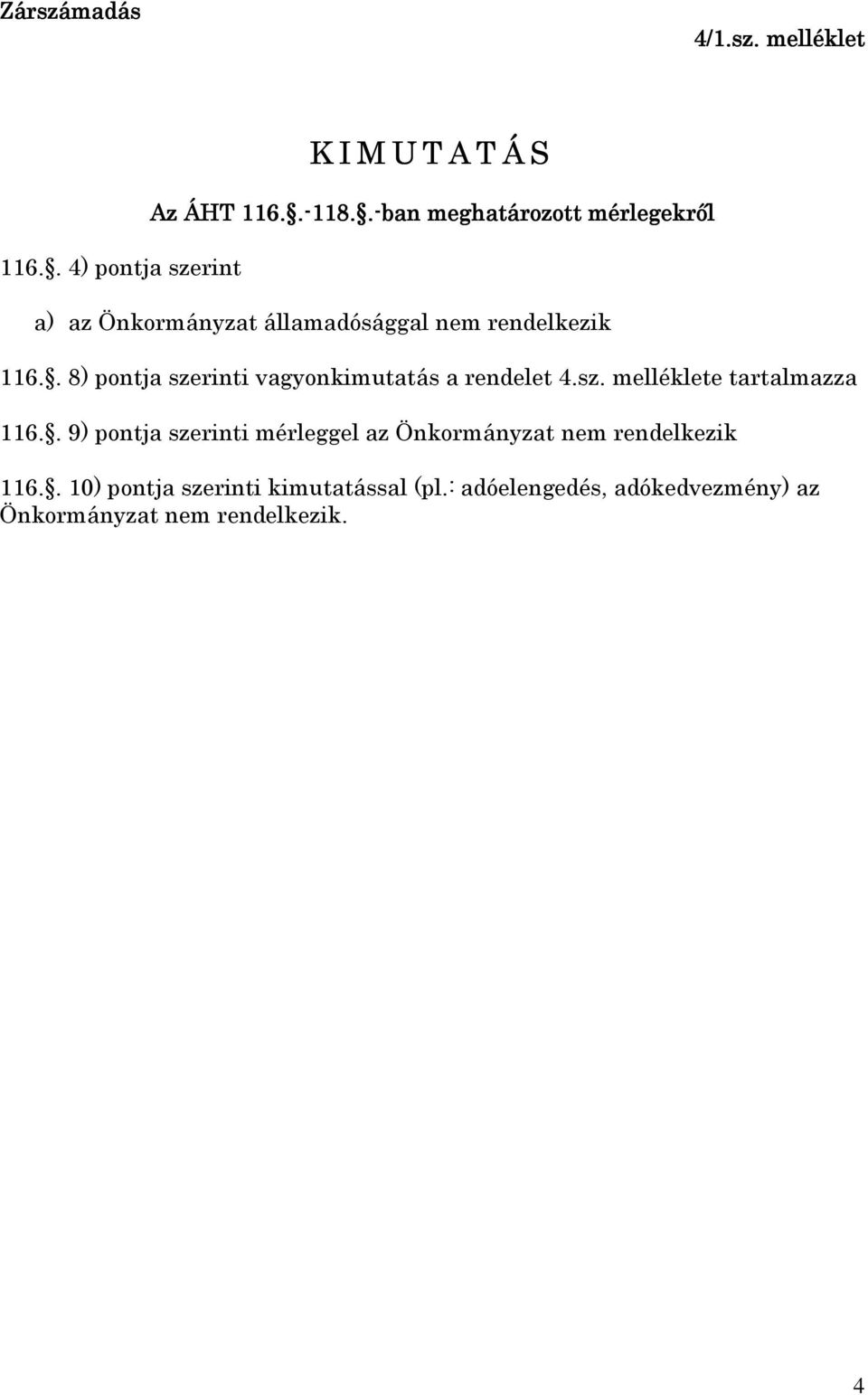 . 8) pontja szerinti vagyonkimutatás a rendelet 4.sz. melléklete tartalmazza 116.