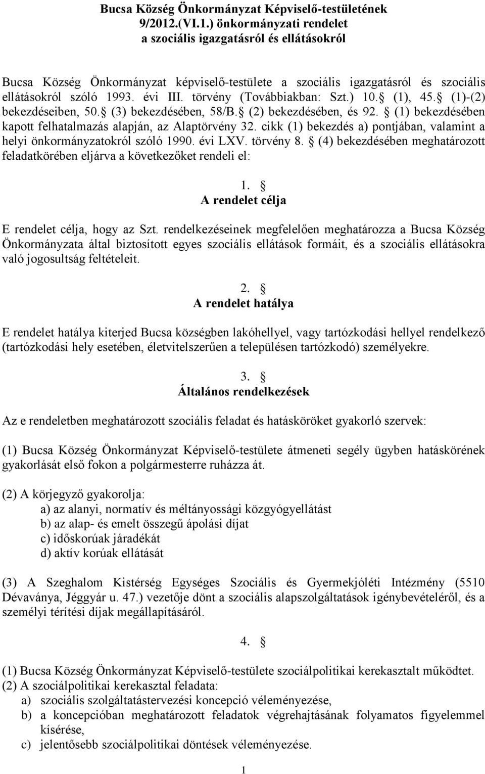 törvény (Továbbiakban: Szt.) 10. (1), 45. (1)-(2) bekezdéseiben, 50. (3) bekezdésében, 58/B. (2) bekezdésében, és 92. (1) bekezdésében kapott felhatalmazás alapján, az Alaptörvény 32.