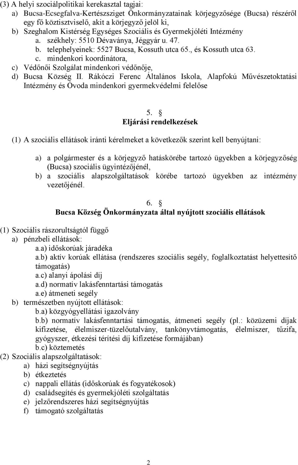 mindenkori koordinátora, c) Védőnői Szolgálat mindenkori védőnője, d) Bucsa Község II.