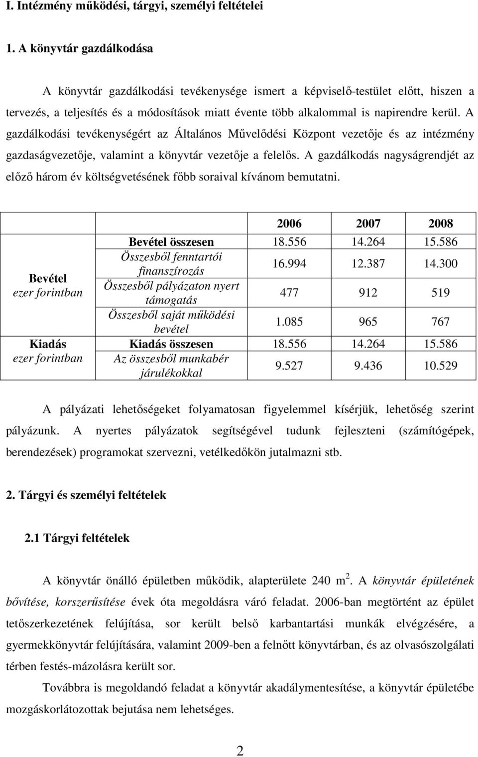 A gazdálkodási tevékenységért az Általános Művelődési Központ vezetője és az intézmény gazdaságvezetője, valamint a könyvtár vezetője a felelős.