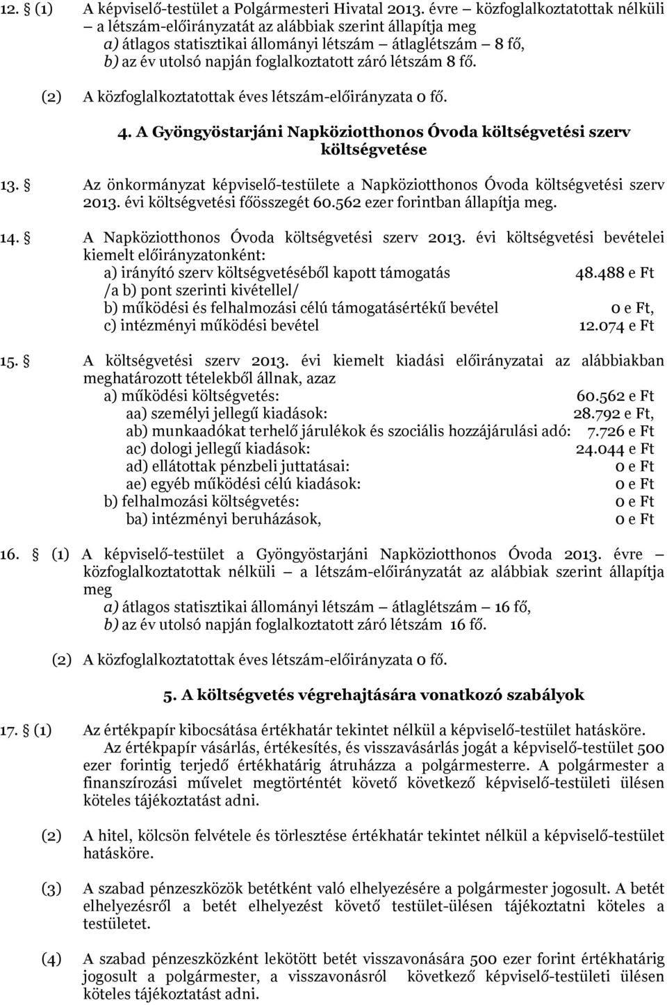 létszám 8 fő. (2) A közfoglalkoztatottak éves létszám-előirányzata fő. 4. A Gyöngyöstarjáni Napköziotthonos Óvoda költségvetési szerv költségvetése 13.