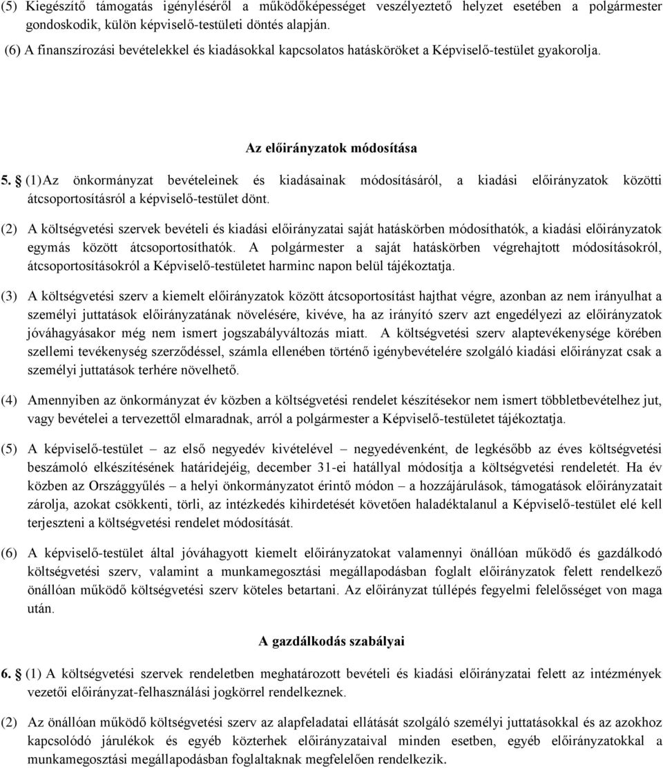 átcsoportosításról a képiselő-testület dönt (2) A költségetési szerek beételi és kiadási előirányzatai saját hatáskörben módosíthatók, a kiadási előirányzatok egymás között átcsoportosíthatók A