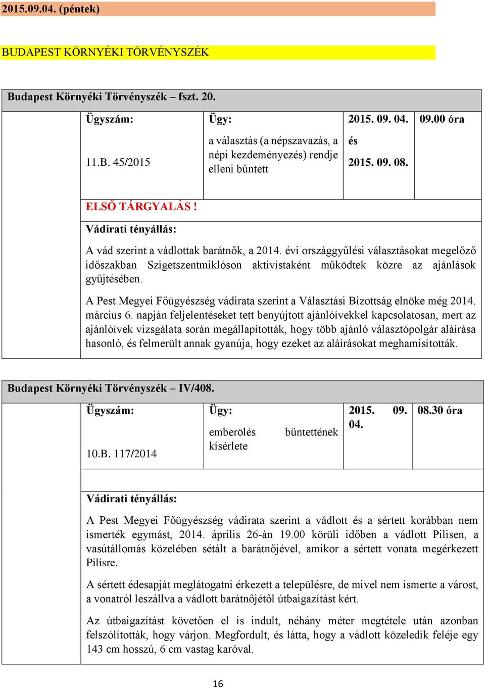 A Pest Megyei Főügyzség vádirata szerint a Választási Bizottság elnöke még 2014. március 6.