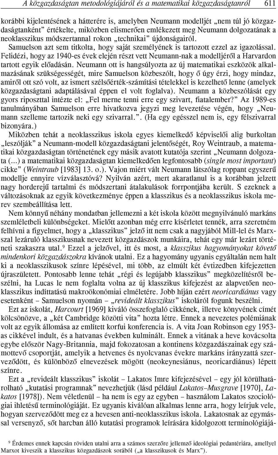 Felidézi, hogy az 1940-es évek elején részt vett Neumann-nak a modelljérõl a Harvardon tartott egyik elõadásán.