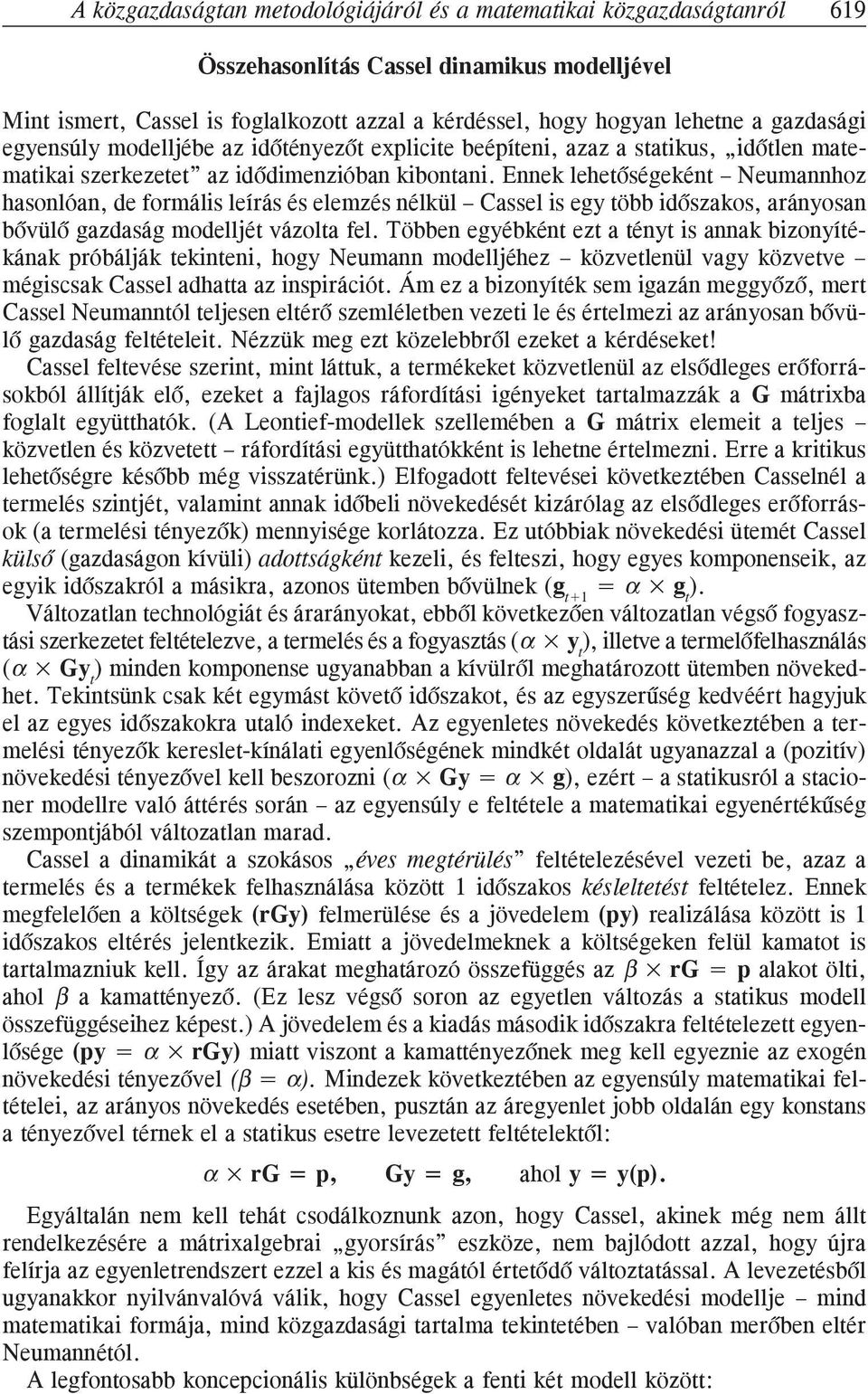 Ennek lehetõségeként Neumannhoz hasonlóan, de formális leírás és elemzés nélkül Cassel is egy több idõszakos, arányosan bõvülõ gazdaság modelljét vázolta fel.