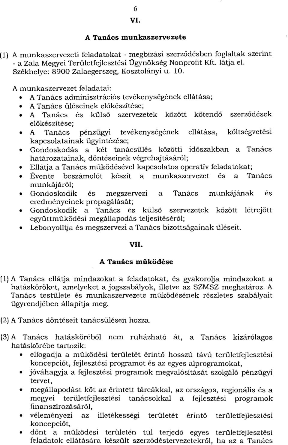 A munkaszervezet feladatai: A Tanács adminisztrációs tevékenységének ellátása; A Tanács üléseinek előkészítése; A Tanács és külső szervezetek között kötendő szerződések előkészítése; A Tanács